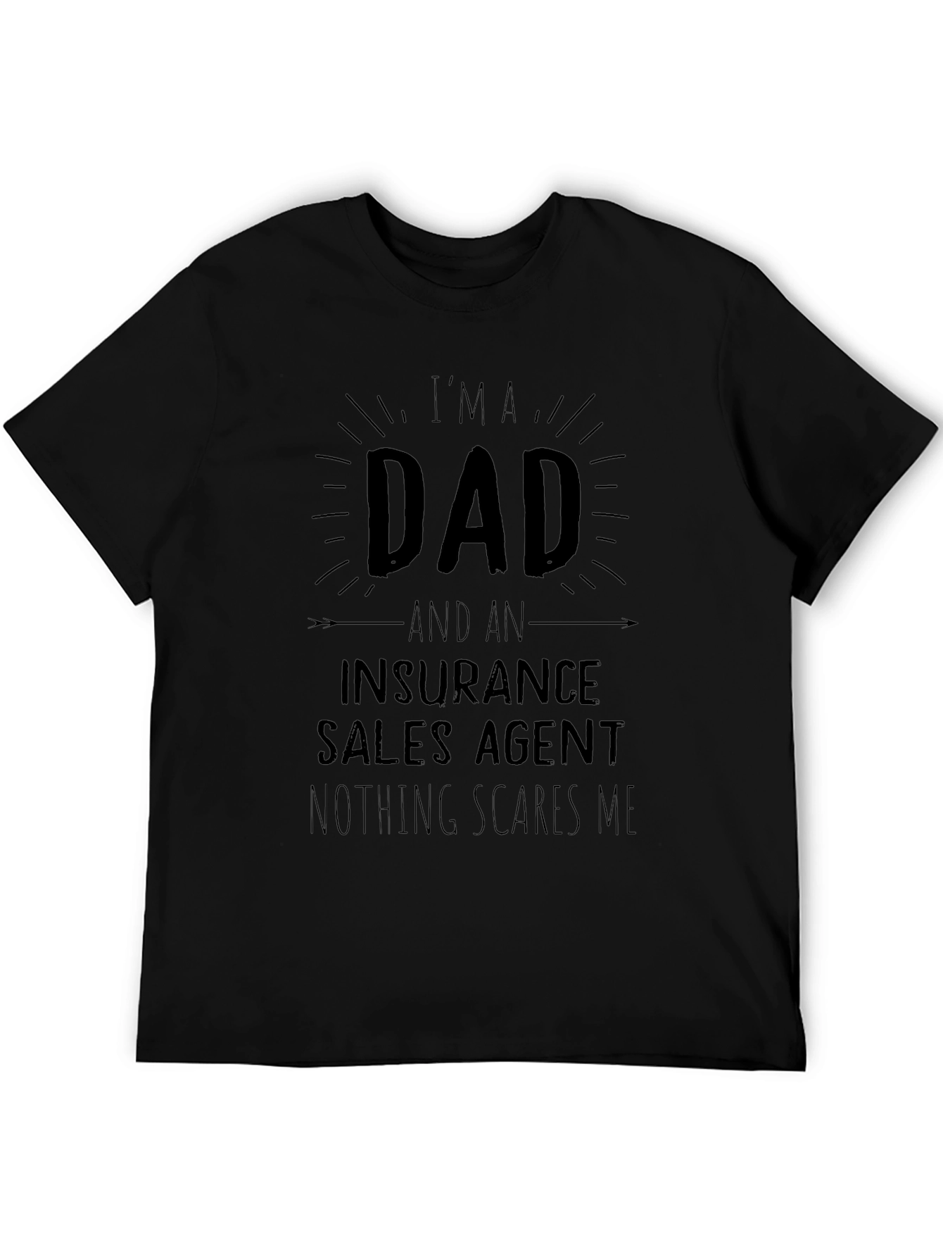 Dad Insurance Sales Agent T-Shirt - Nothing Scares Me!