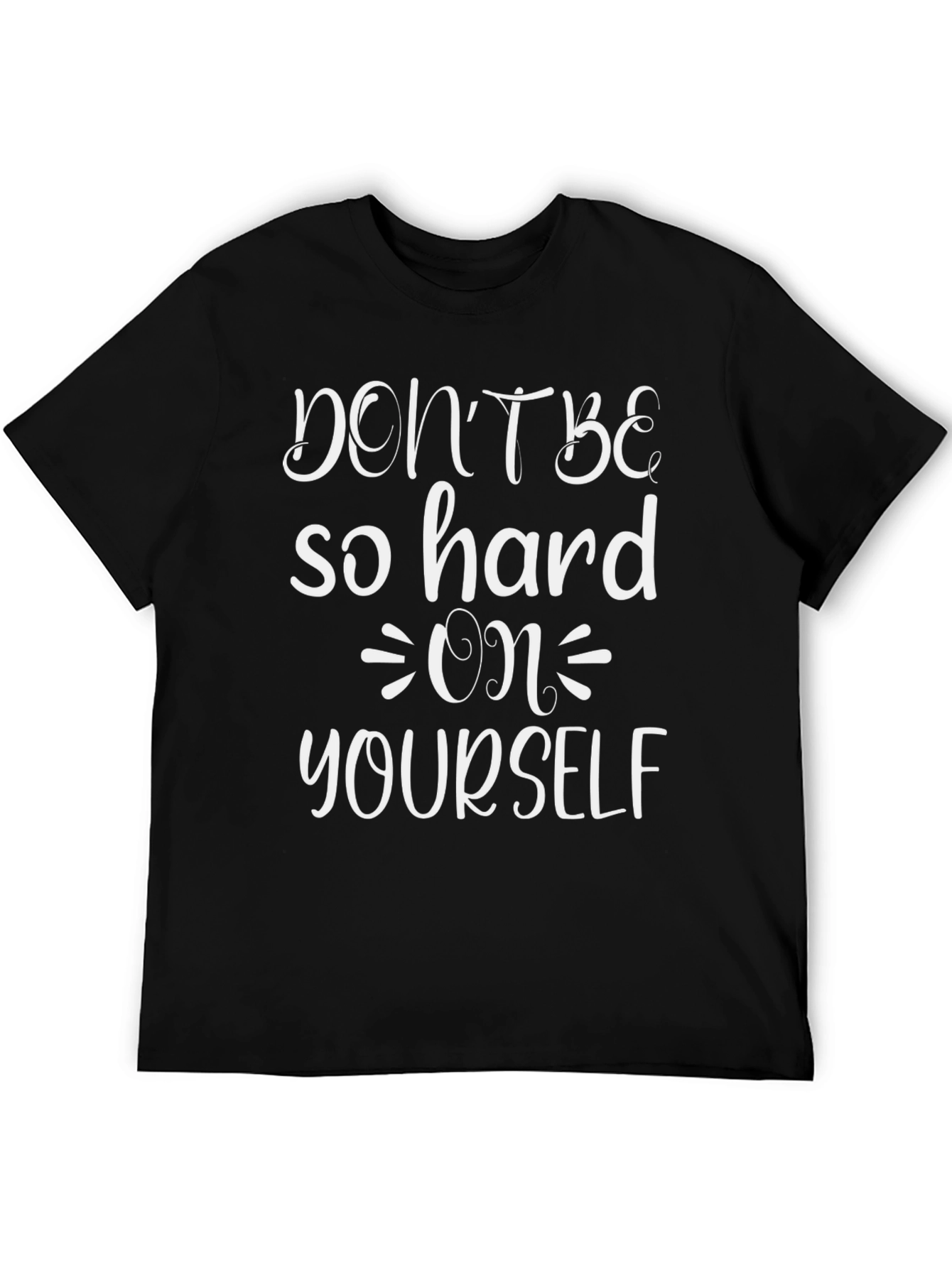 Dont Be So Hard On Yourself Graphic Tee