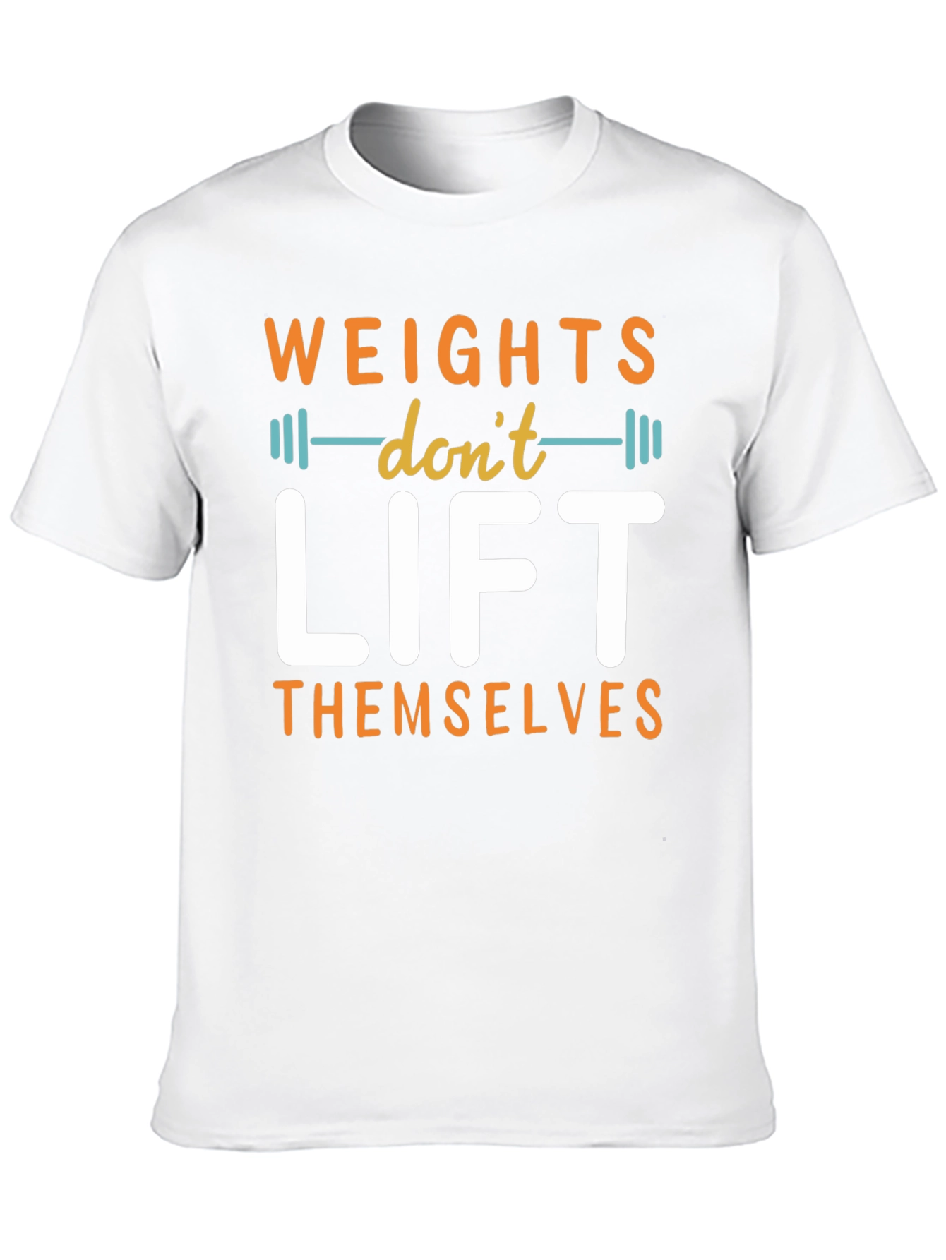 Weights Dont Lift Themselves Graphic T-Shirt