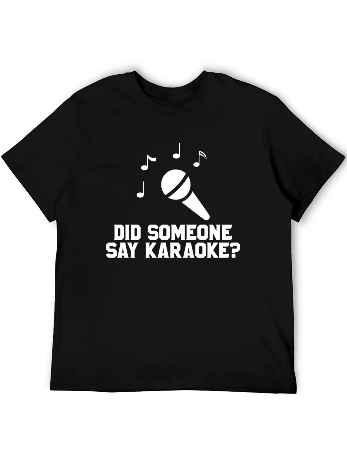 Karaoke T-Shirt - Did Someone Say Karaoke? Black Tee