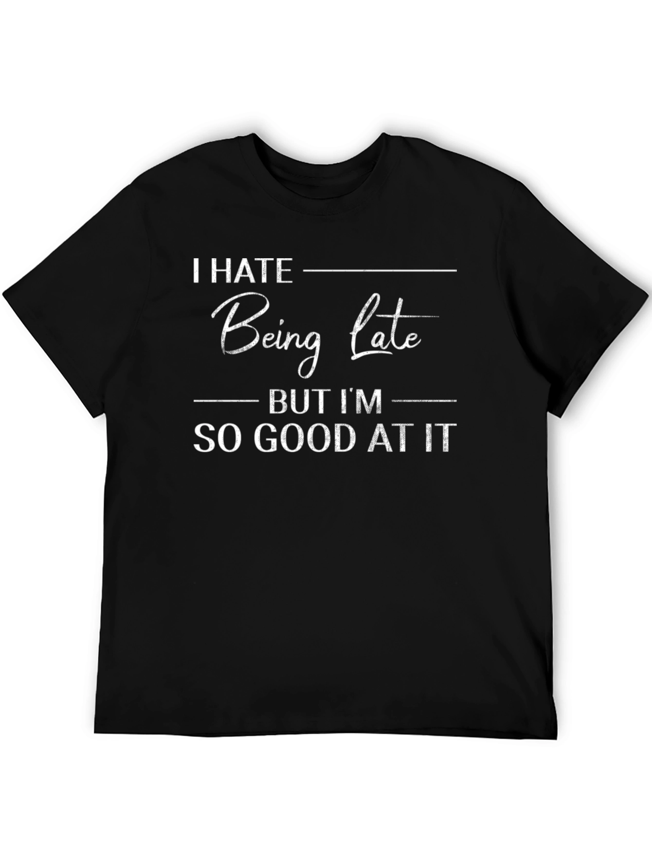 I Hate Being Late Funny Graphic T-Shirt