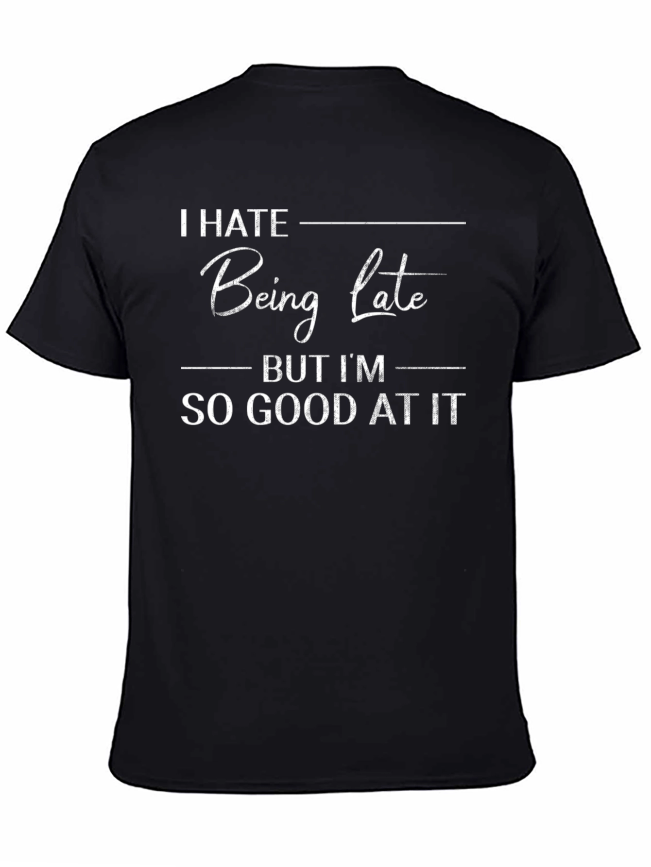 I Hate Being Late Funny Graphic T-Shirt