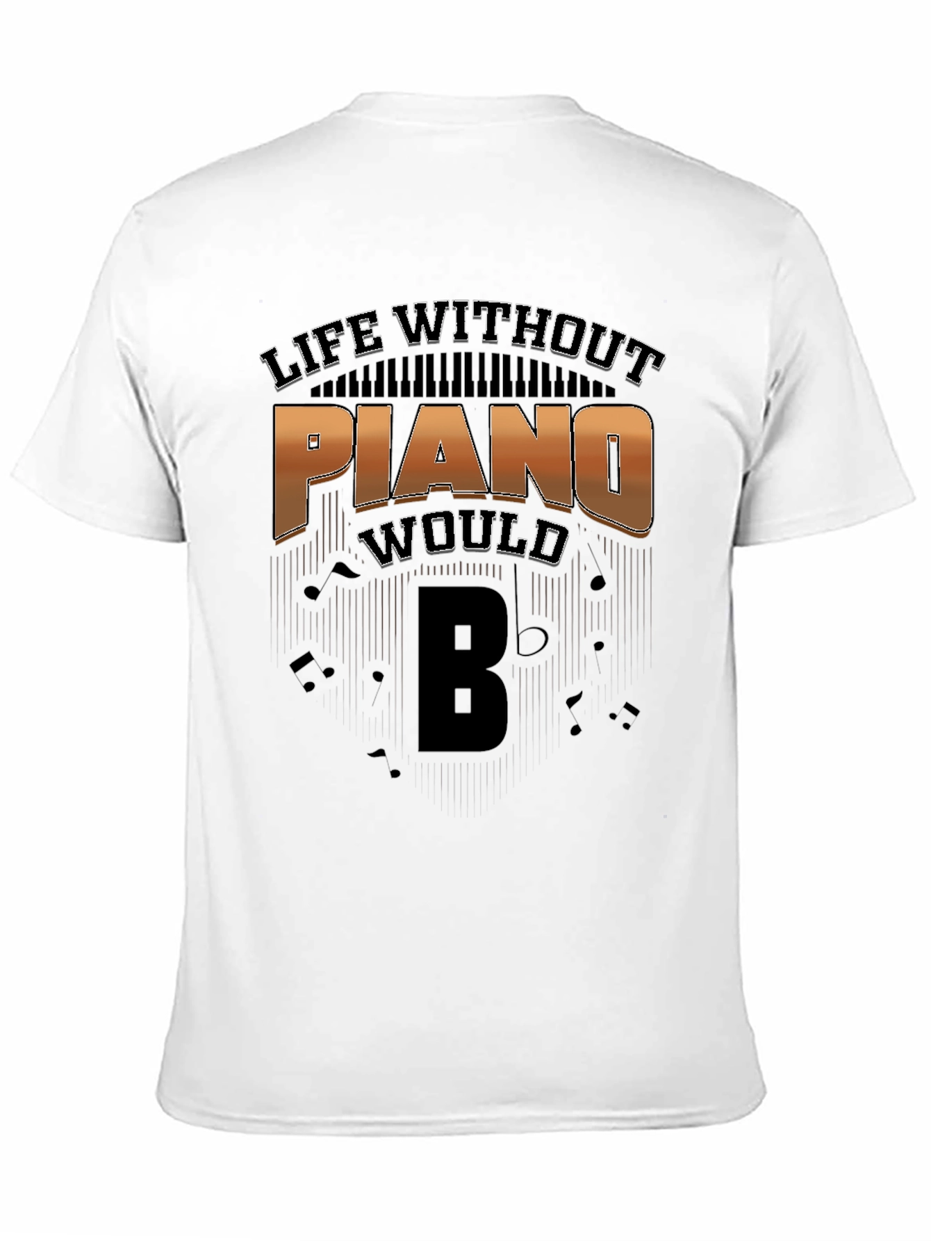 Life Without Piano Would Be T-Shirt