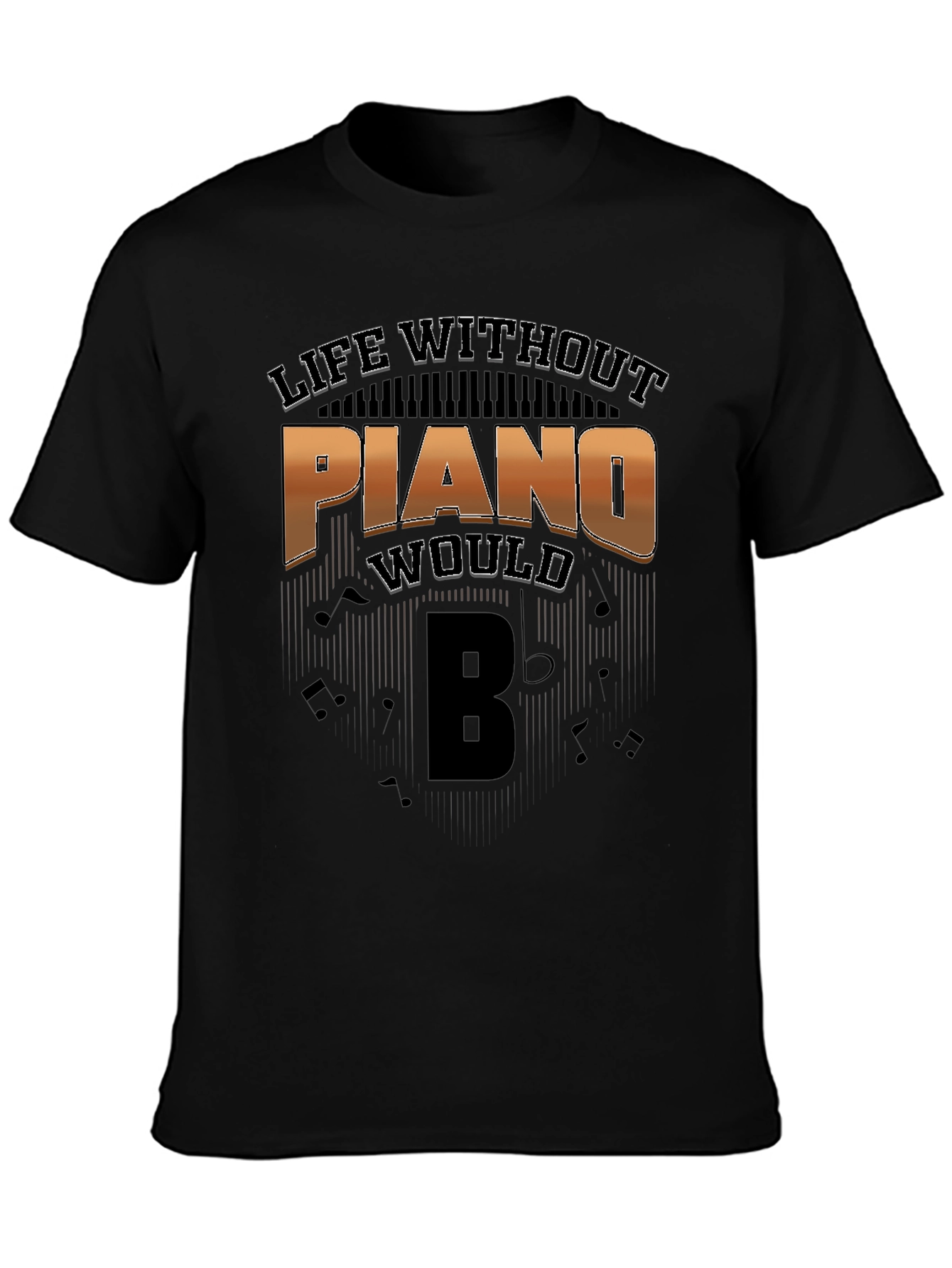 Life Without Piano Would Be T-Shirt