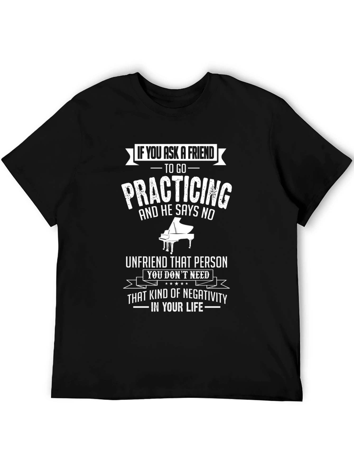 Piano Practice Humor T-Shirt - Unfriend Negativity