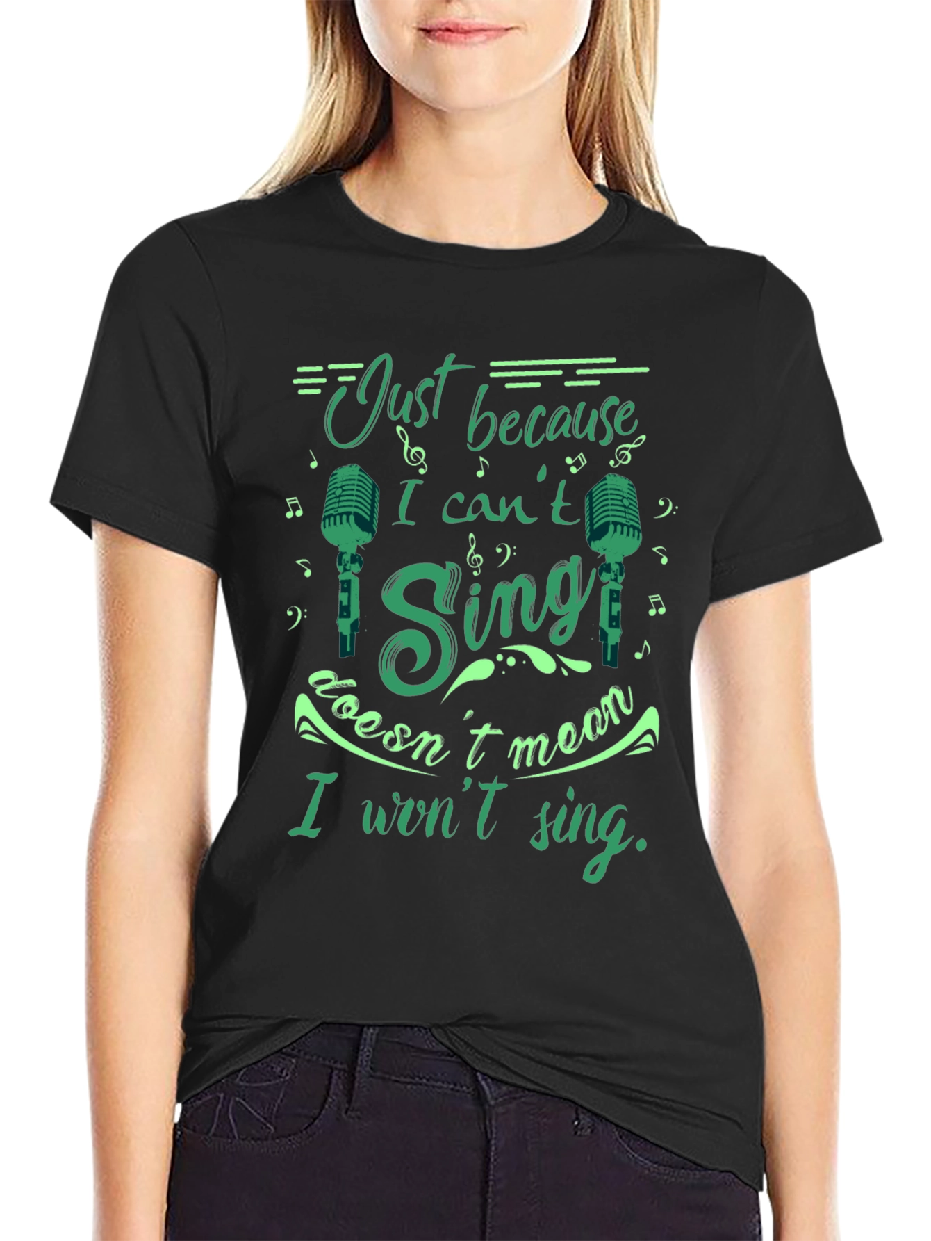 Just Because I Cant Sing T-Shirt
