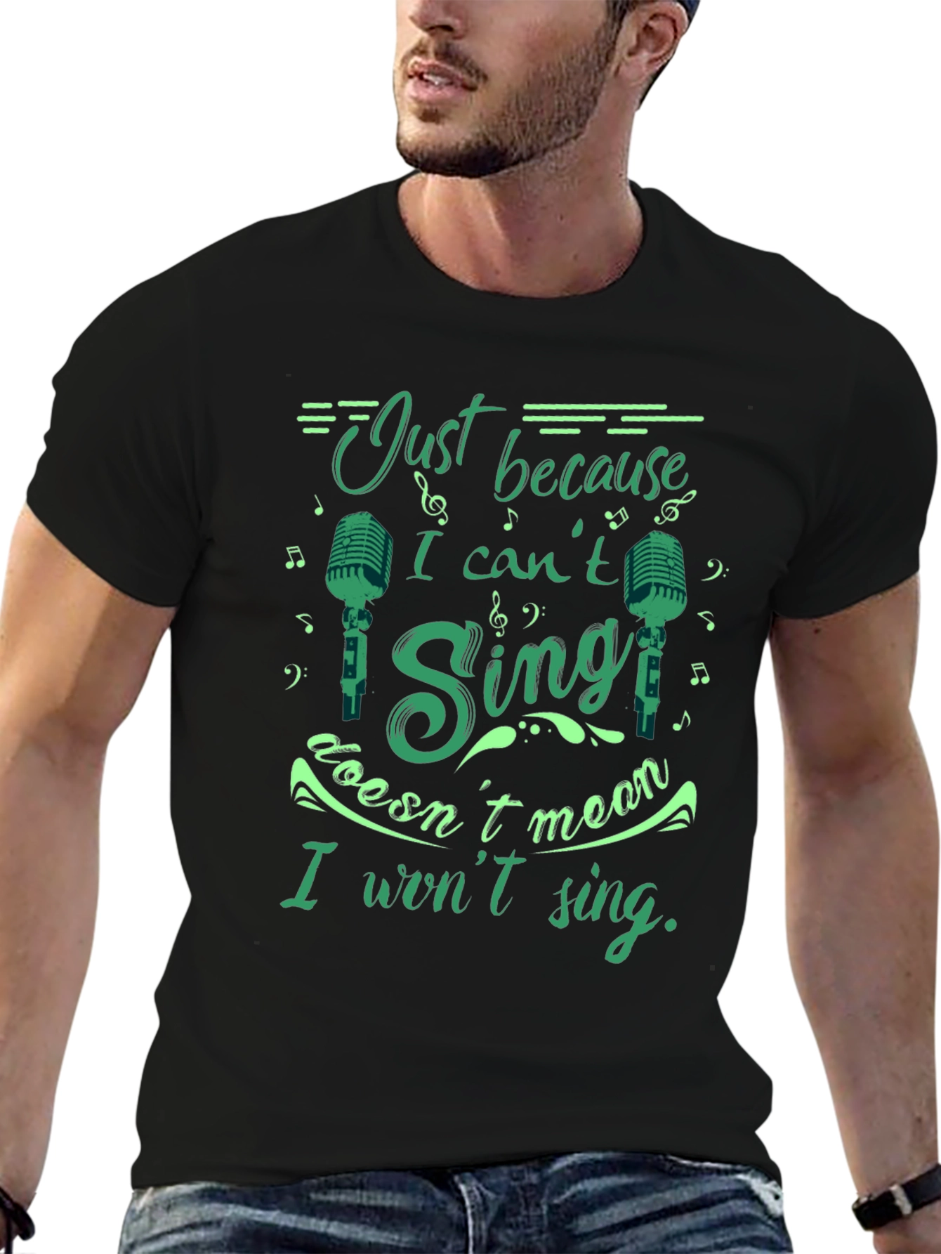 Just Because I Cant Sing T-Shirt
