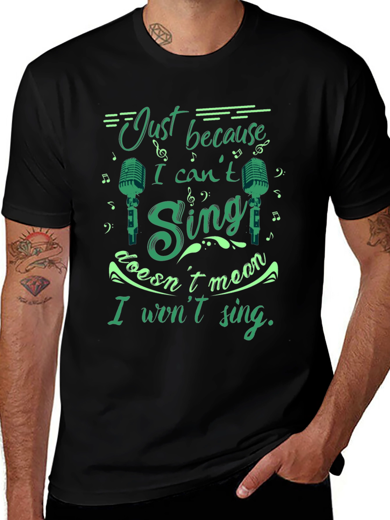 Just Because I Cant Sing T-Shirt