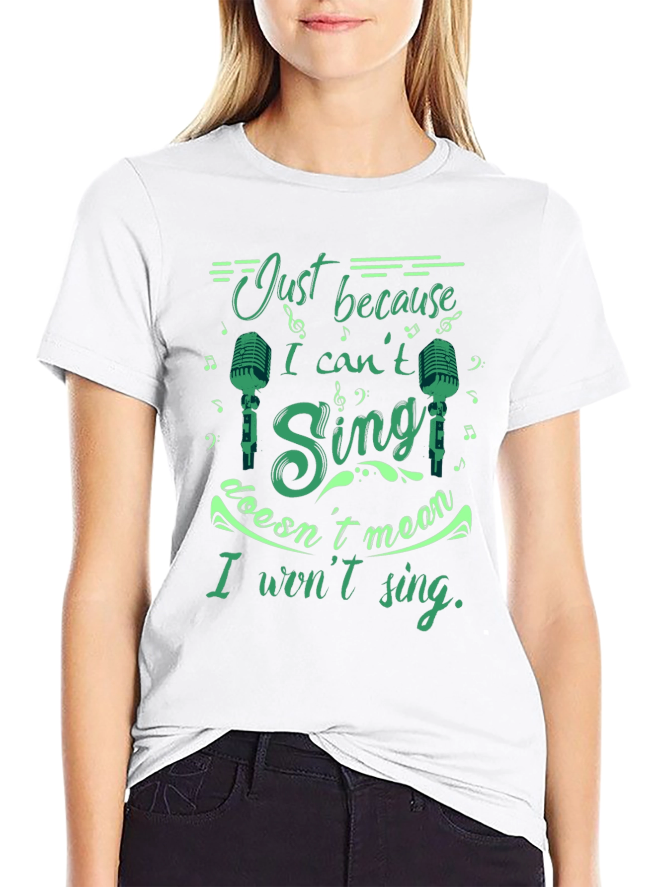 Just Because I Cant Sing T-Shirt