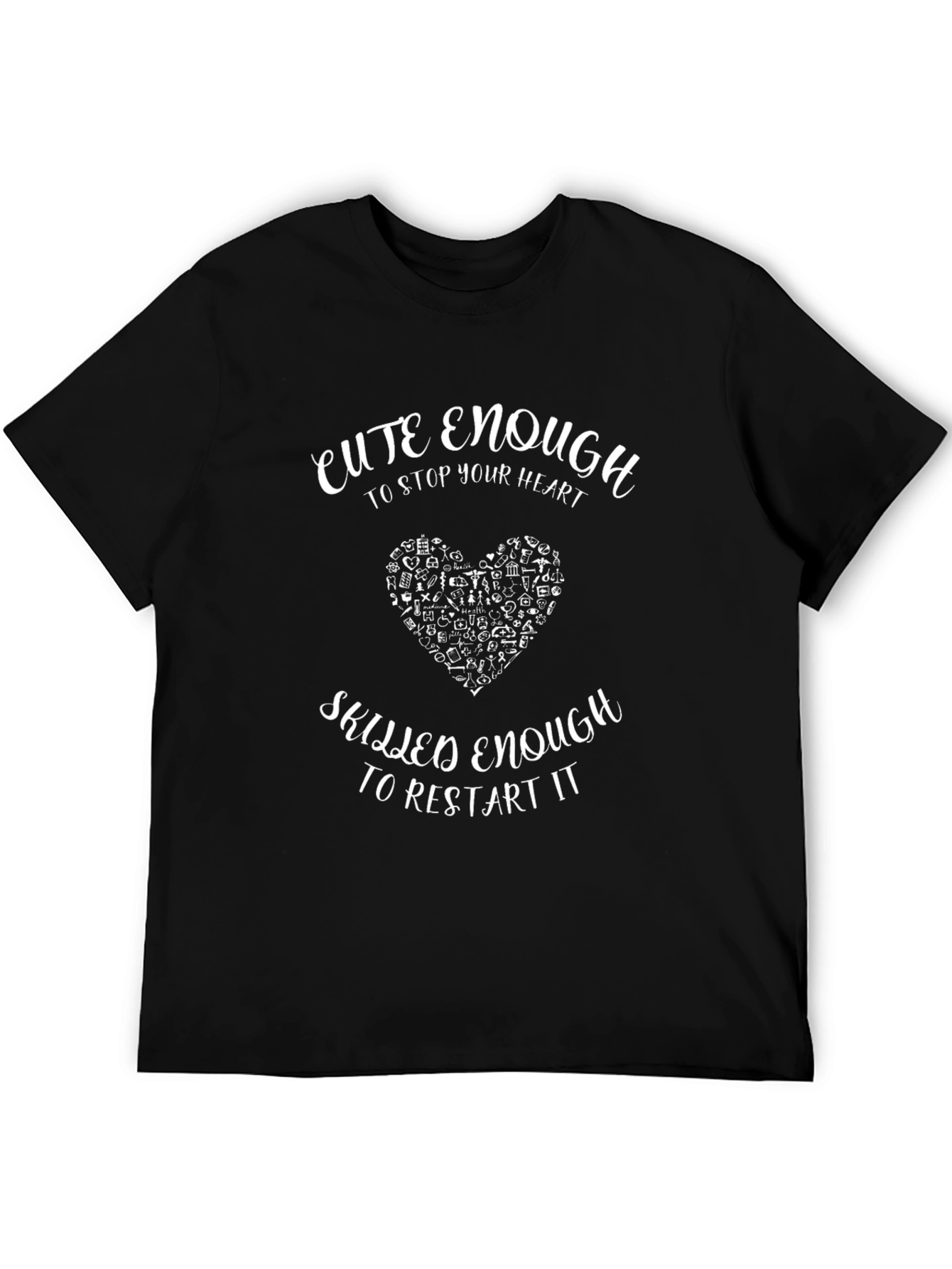 Cute Enough To Stop Your Heart Nurse T-Shirt