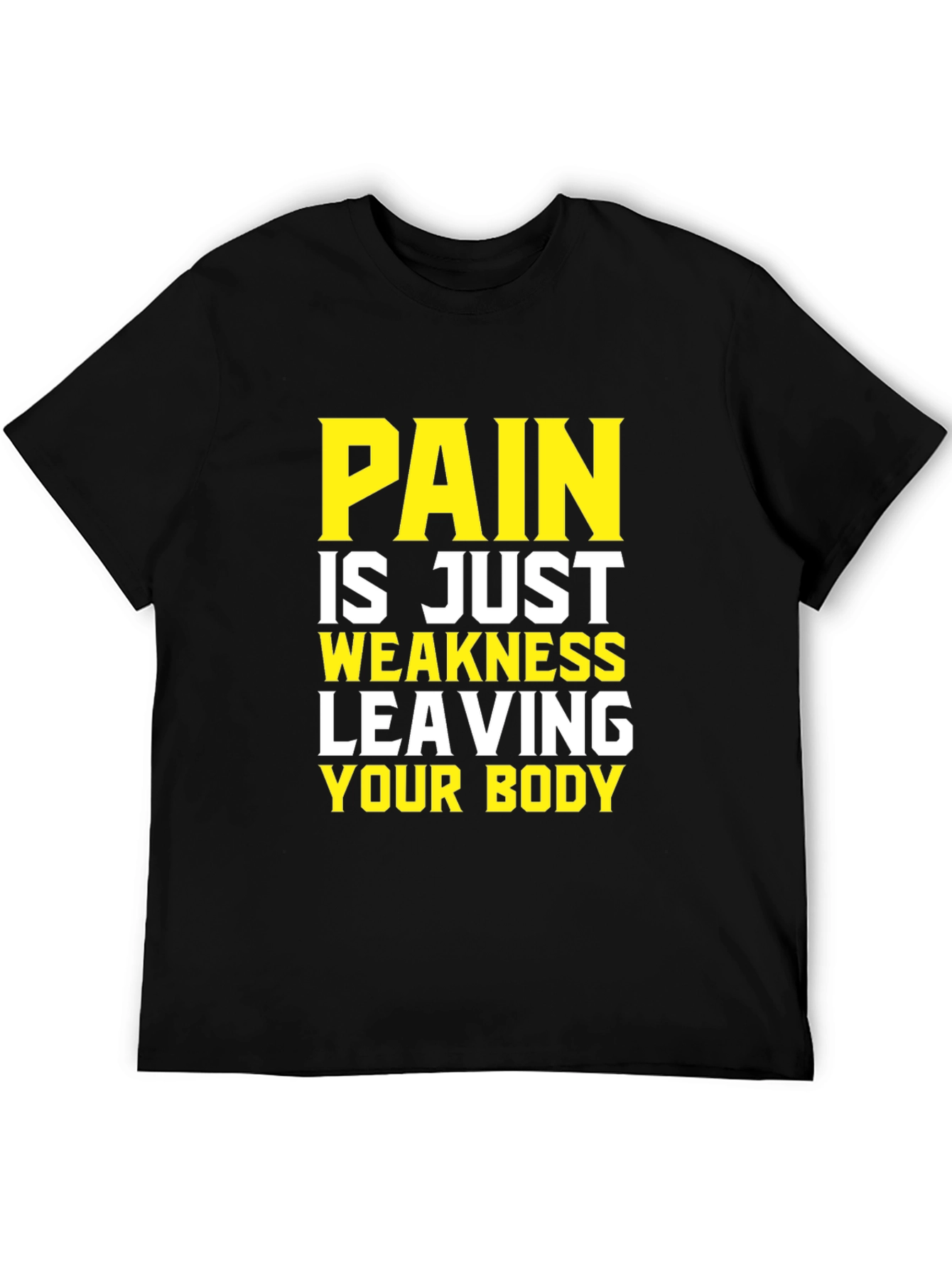Pain is Weakness Leaving Your Body T-Shirt