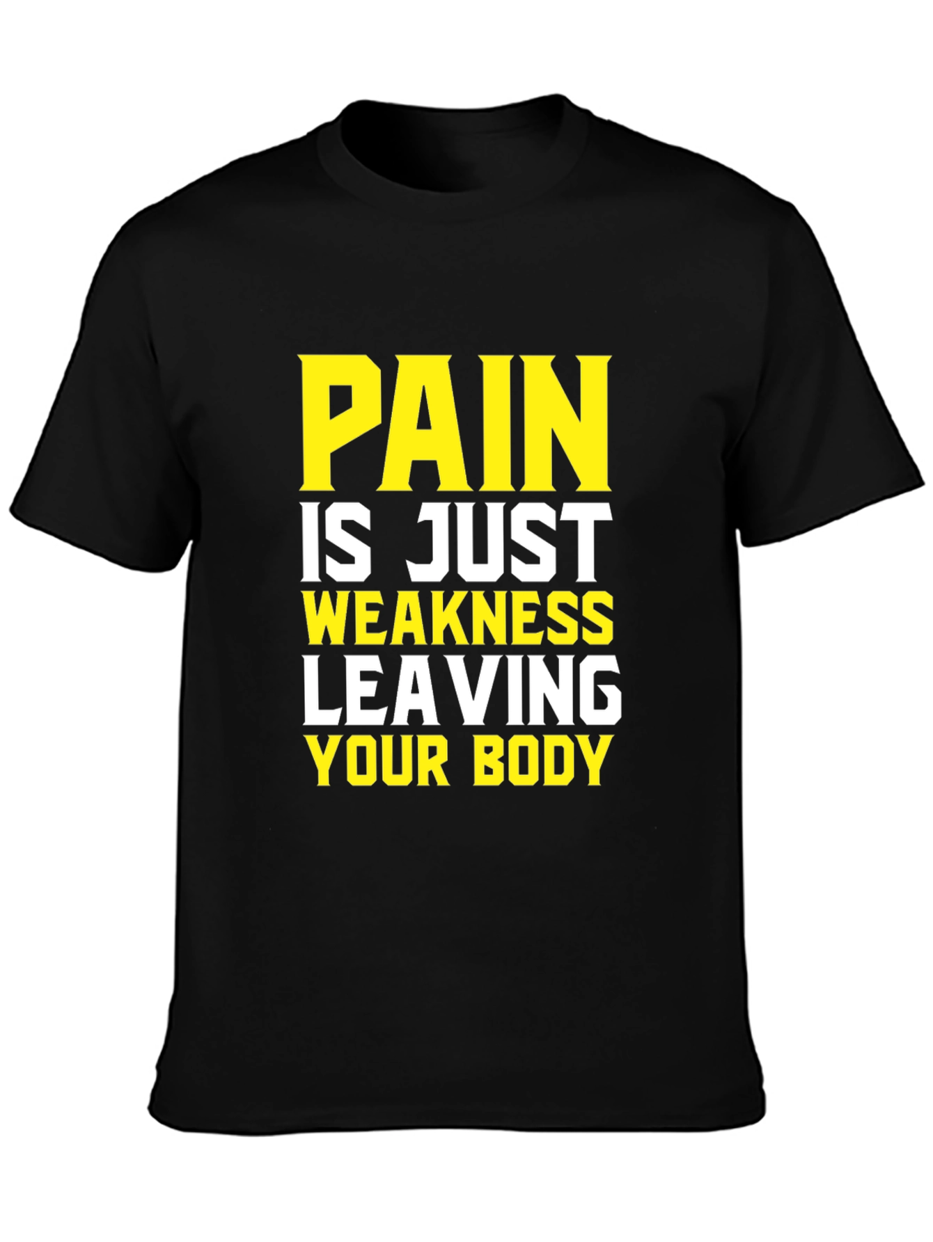 Pain is Weakness Leaving Your Body T-Shirt