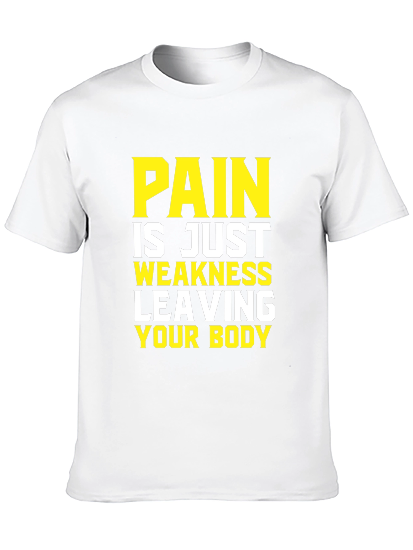Pain is Weakness Leaving Your Body T-Shirt
