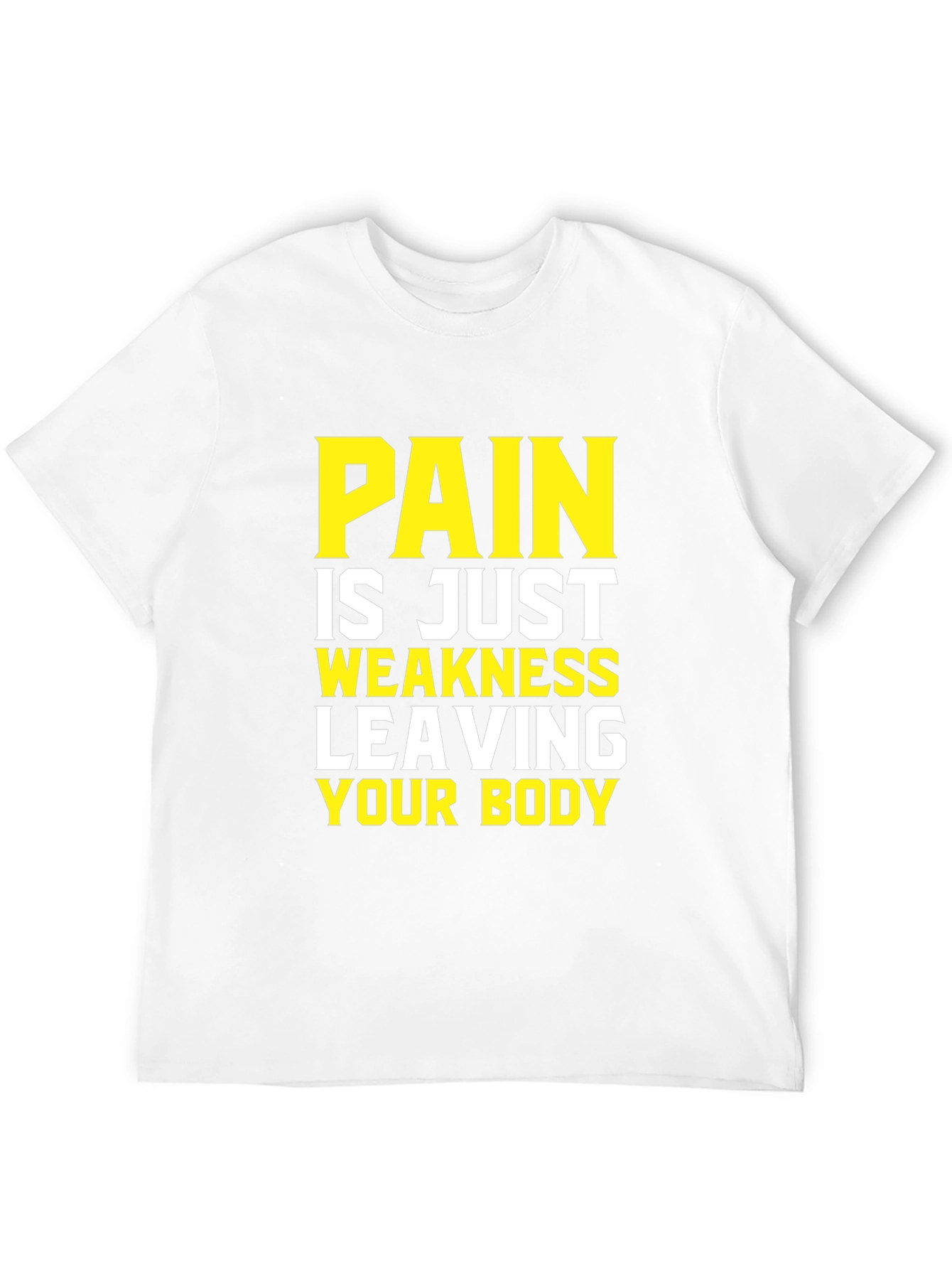 Pain is Weakness Leaving Your Body T-Shirt