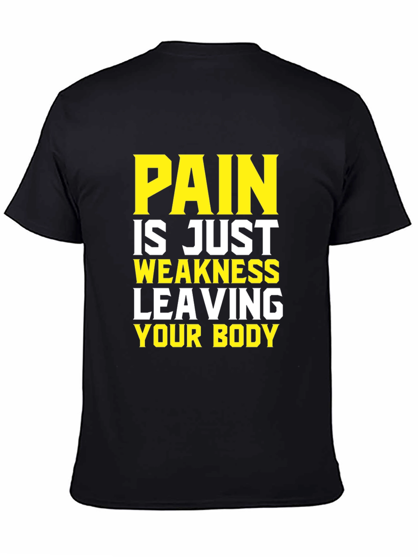 Pain is Weakness Leaving Your Body T-Shirt