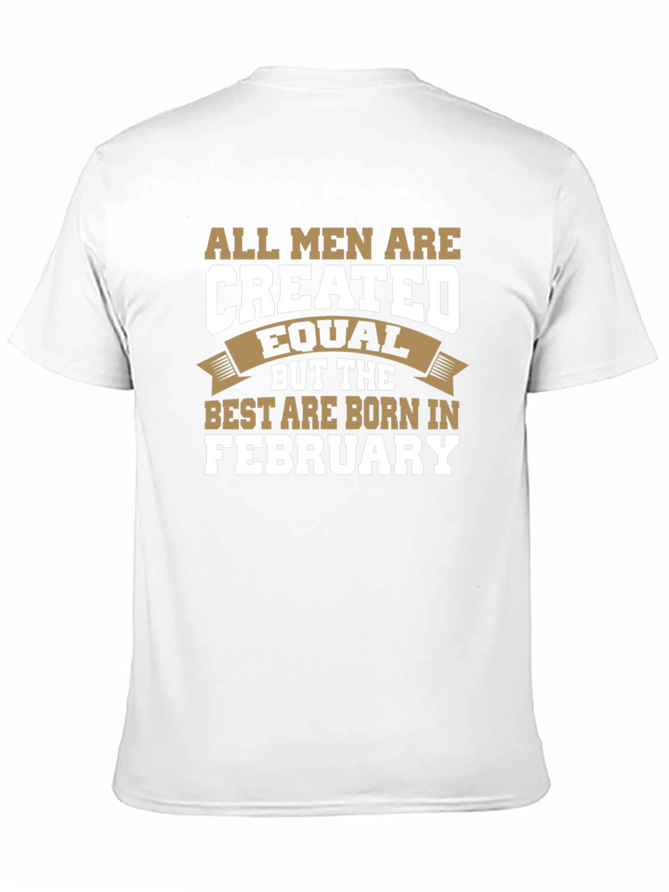 All Men Are Created Equal February Birthday T-Shirt