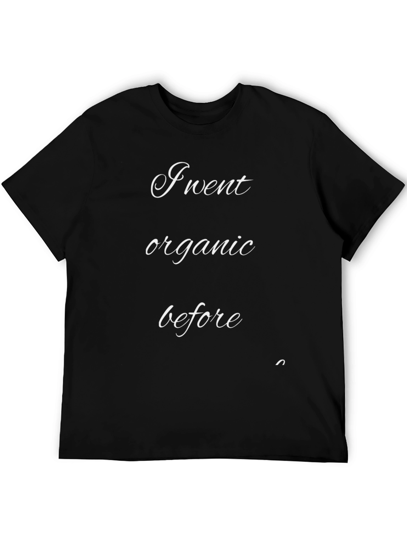 I Went Organic Before Black T-Shirt