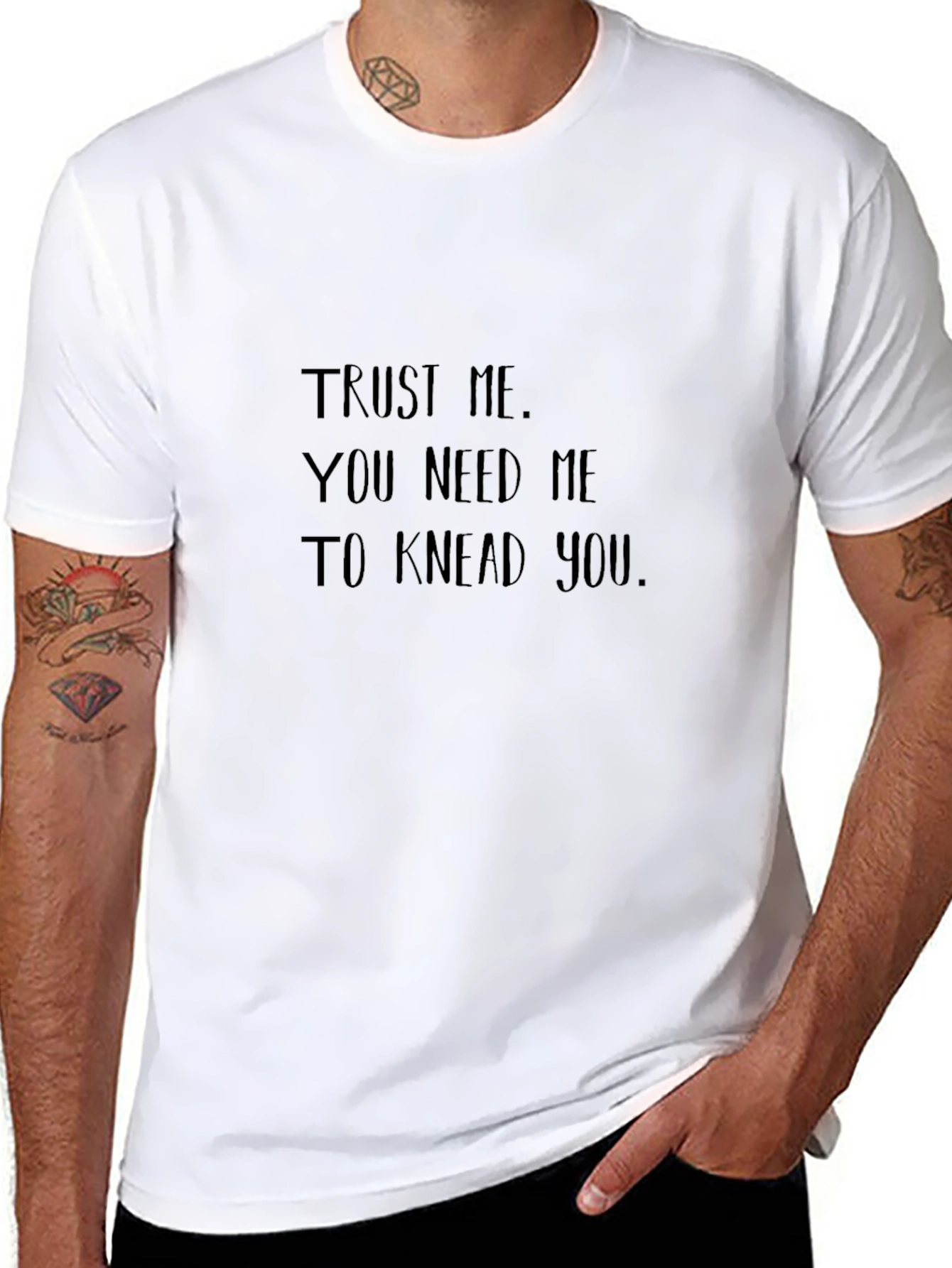 Trust Me You Need Me to Knead You T-Shirt