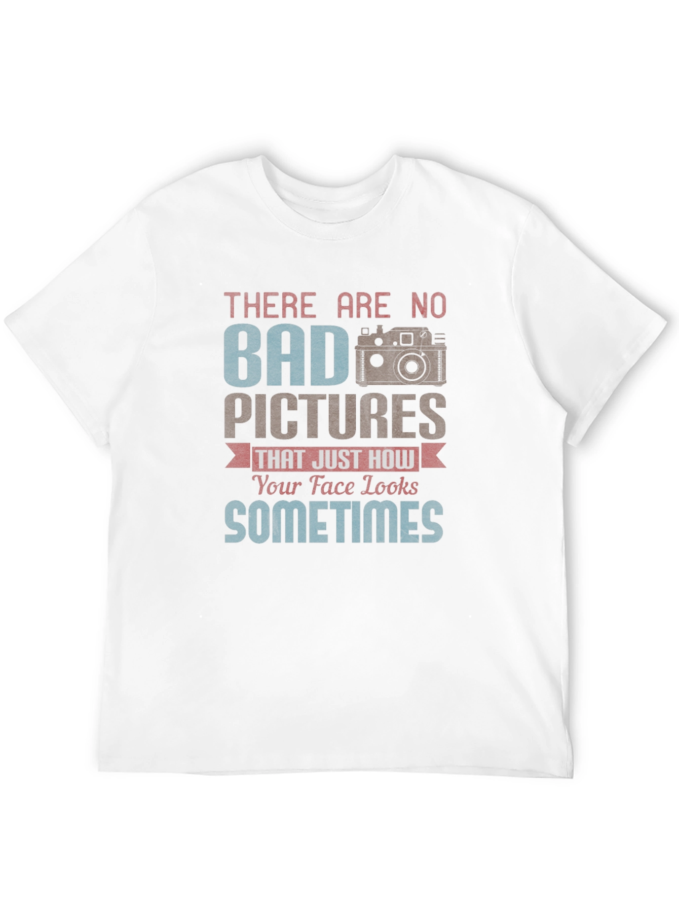 Funny Photography T-Shirt - Bad Pictures Sometimes