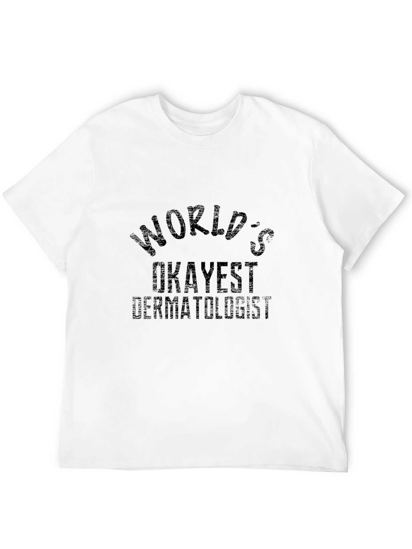 Worlds Okayest Dermatologist Black T-Shirt