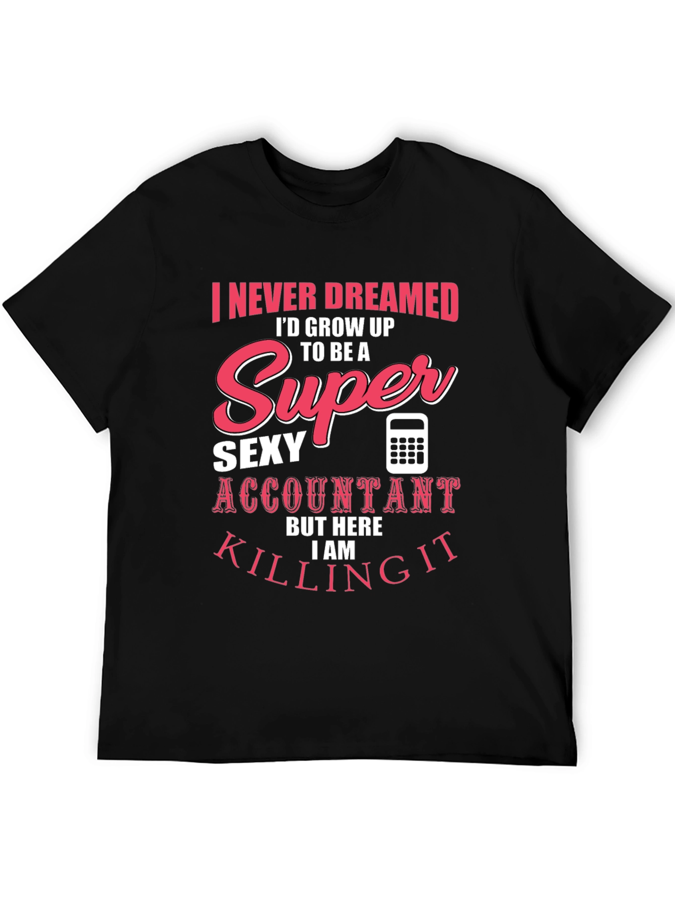 Super Sexy Accountant T-Shirt - Funny Profession Tee
