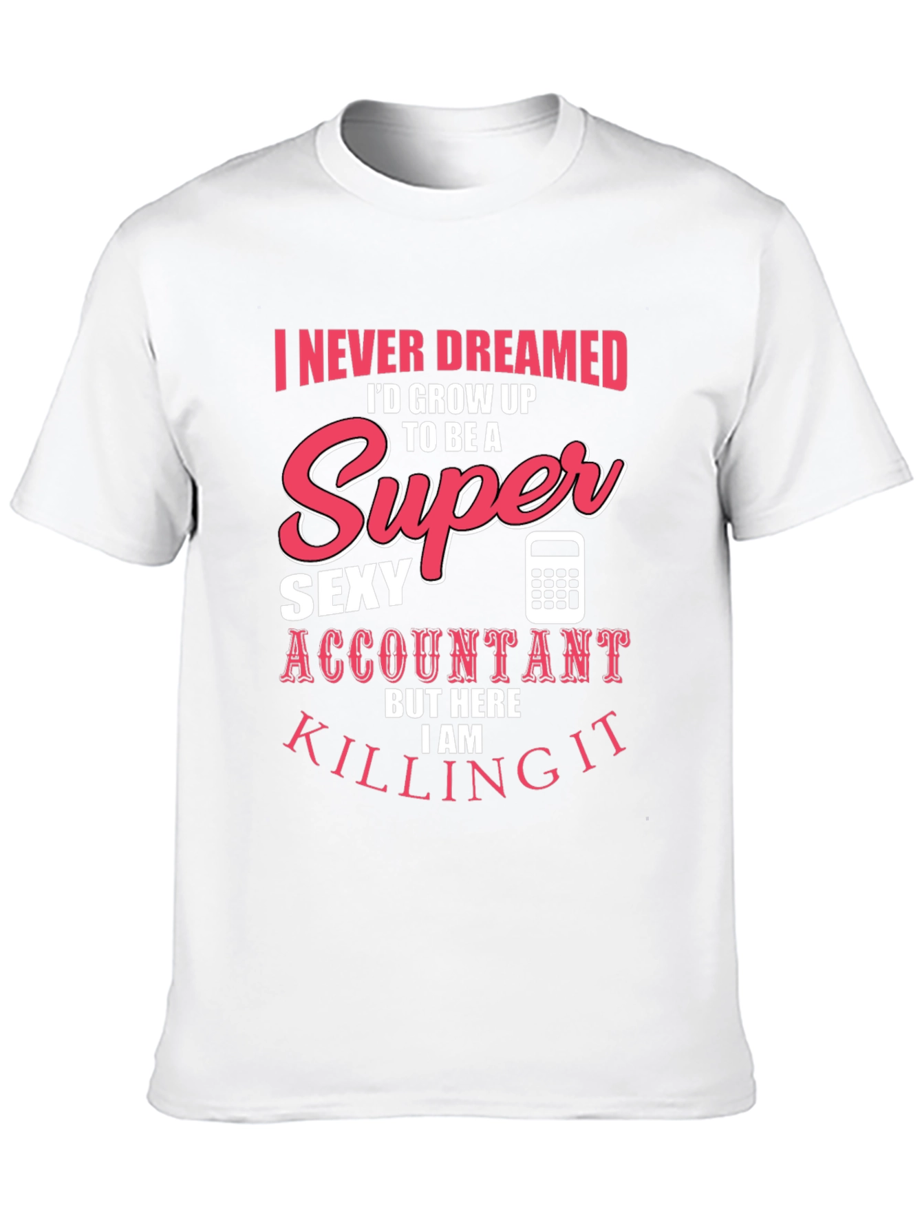 Super Sexy Accountant T-Shirt - Funny Profession Tee