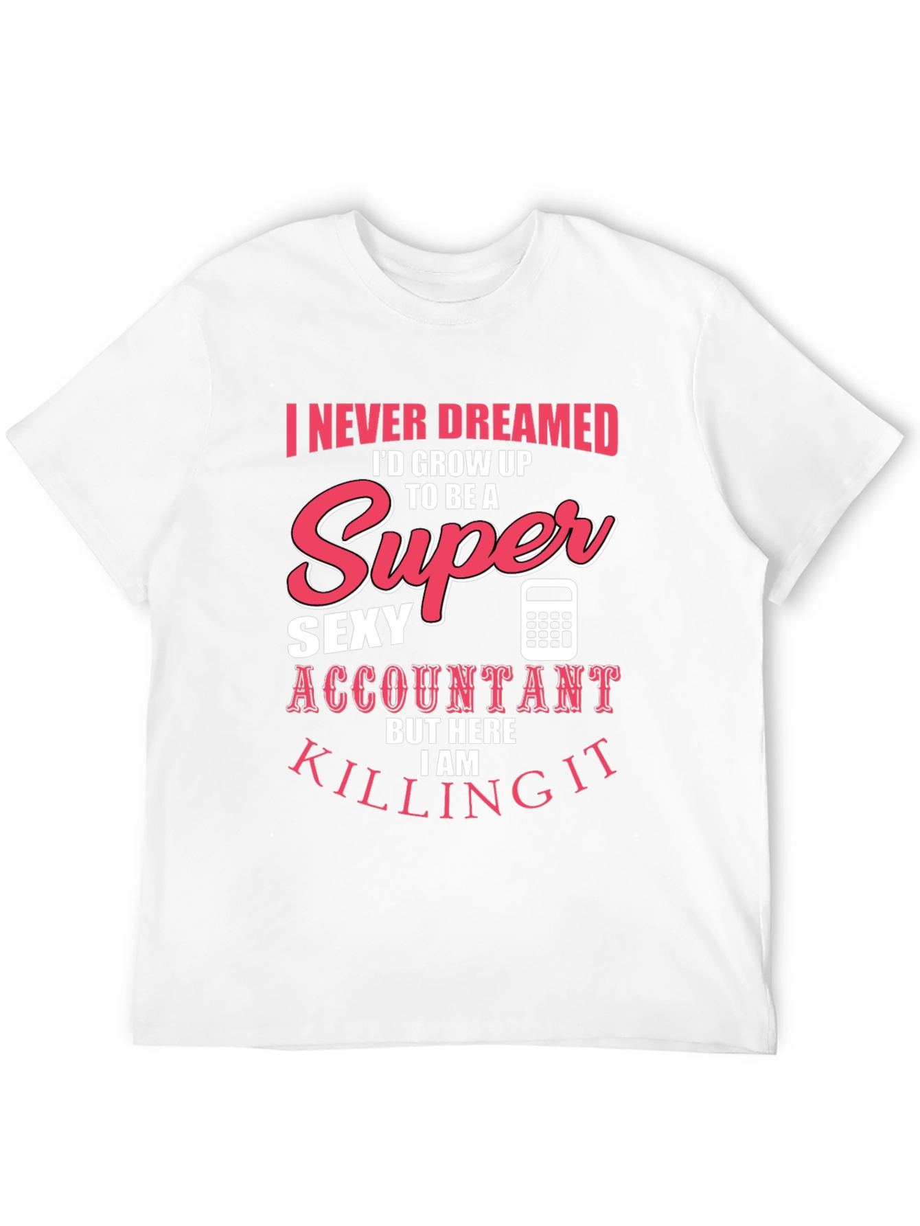 Super Sexy Accountant T-Shirt - Funny Profession Tee