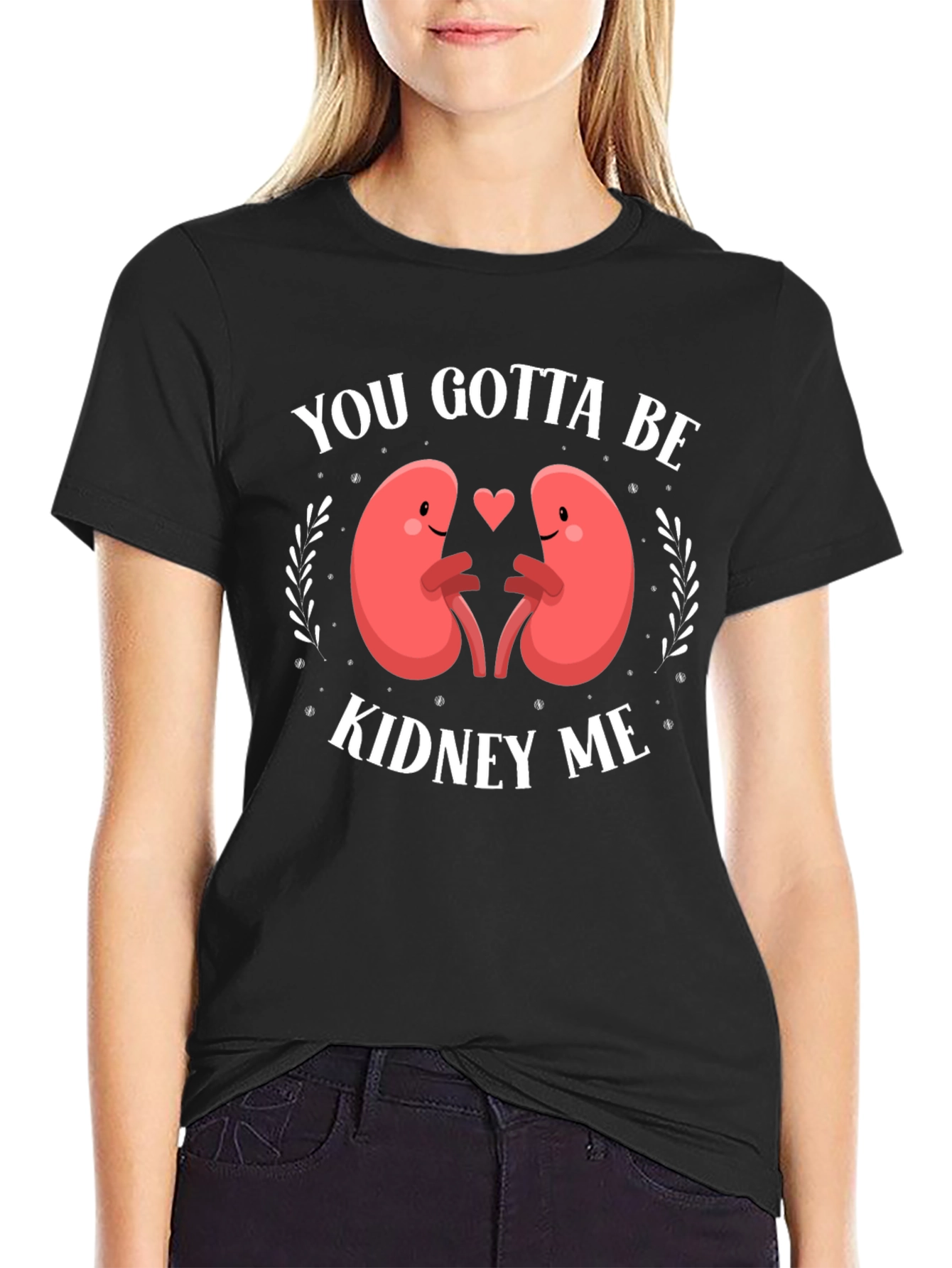 You Gotta Be Kidney Me Graphic Tee