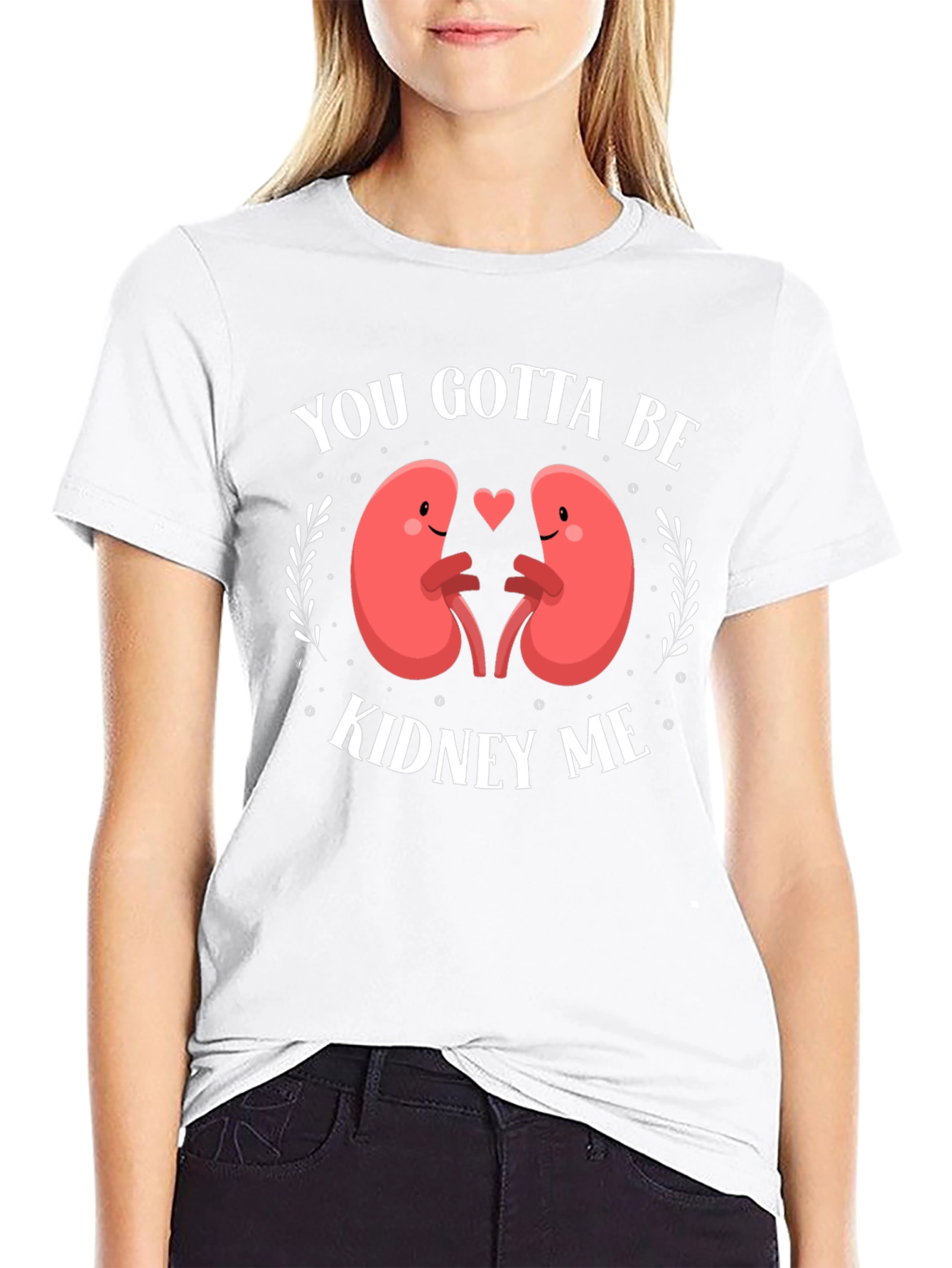 You Gotta Be Kidney Me Graphic Tee
