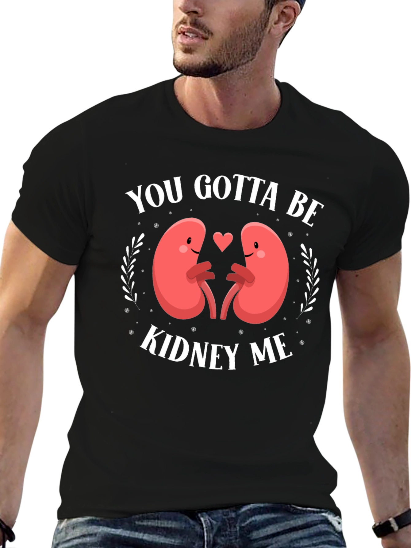 You Gotta Be Kidney Me Graphic Tee