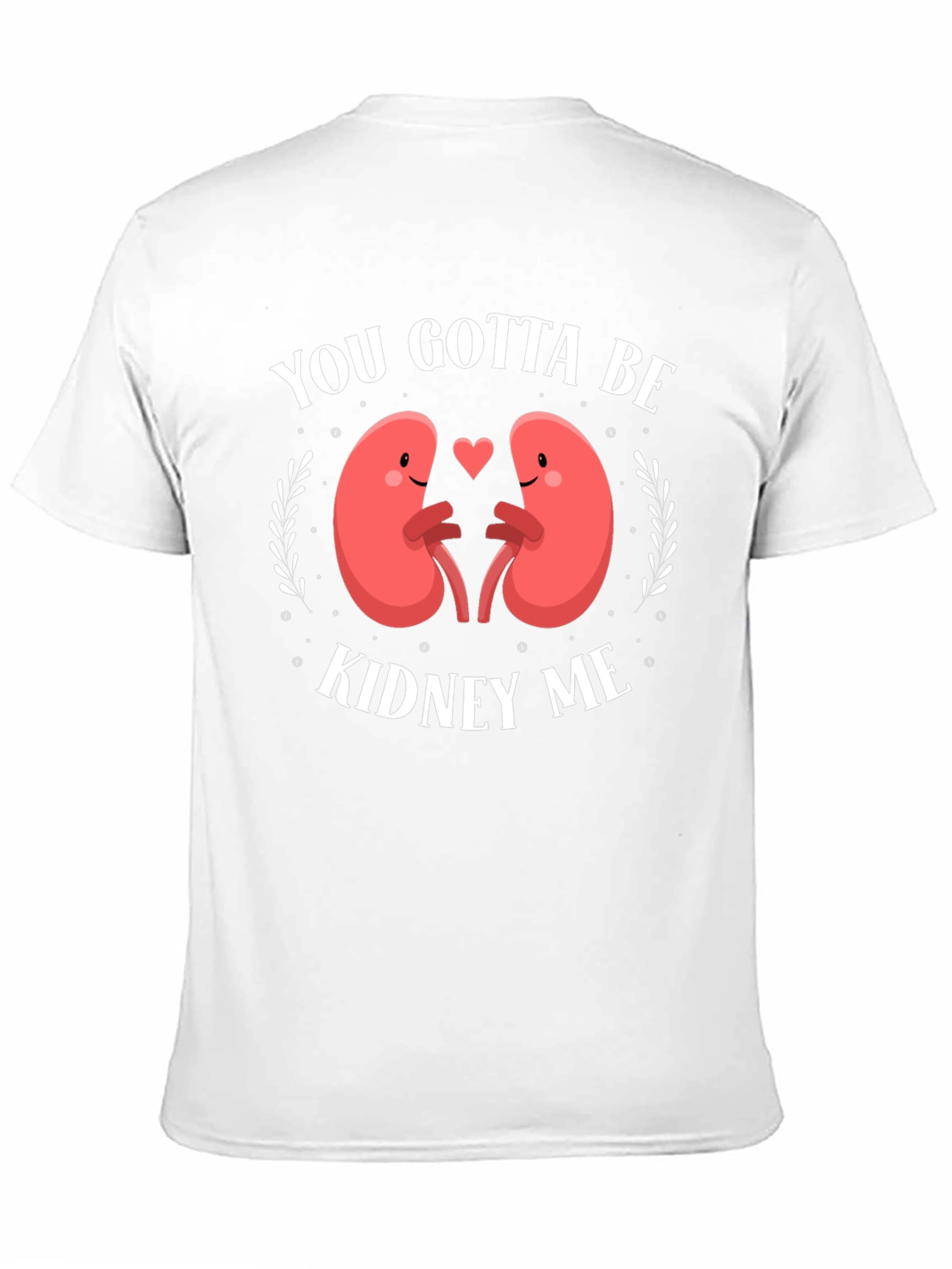 You Gotta Be Kidney Me Graphic Tee