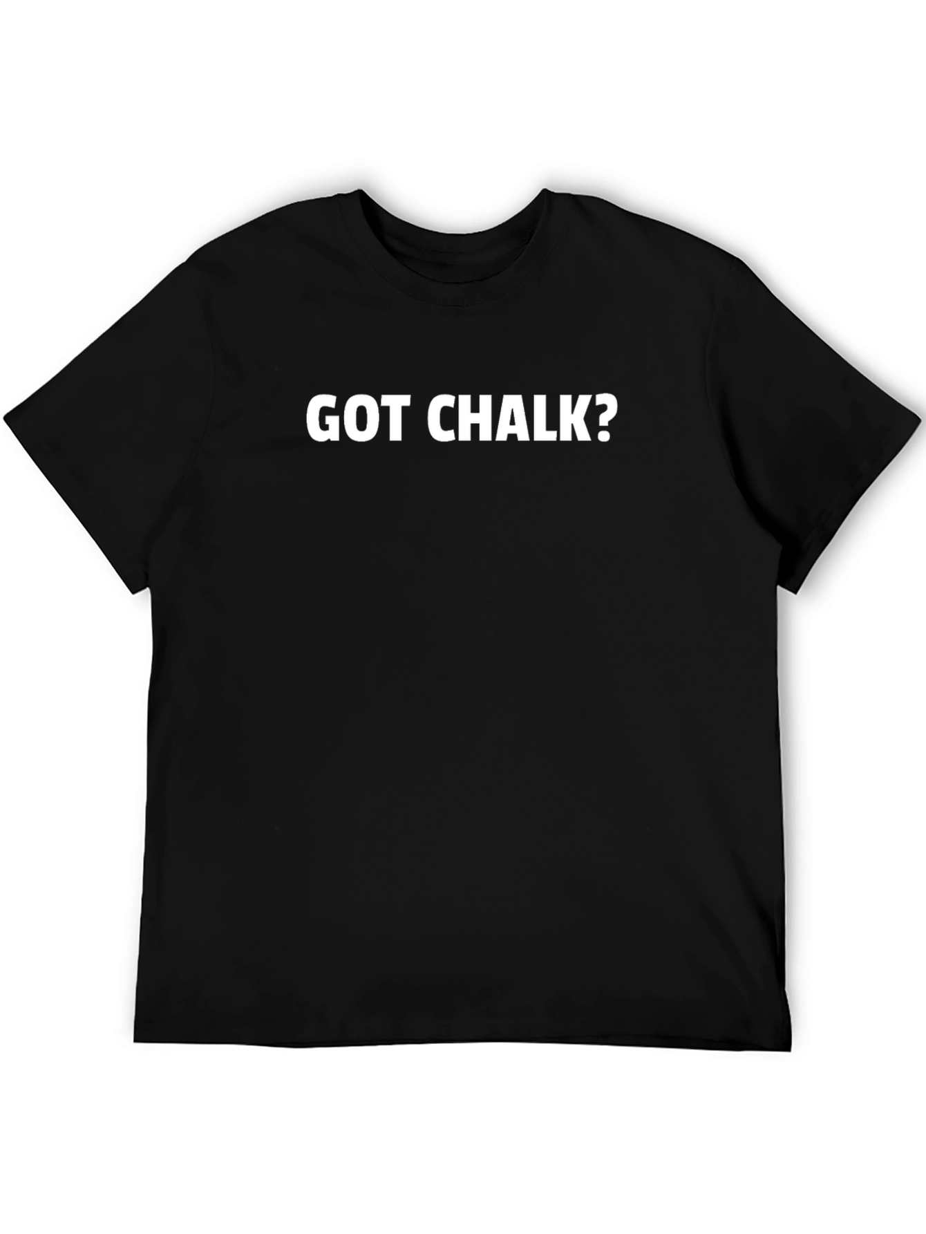 Got Chalk? Black T-Shirt - Gym Workout Tee