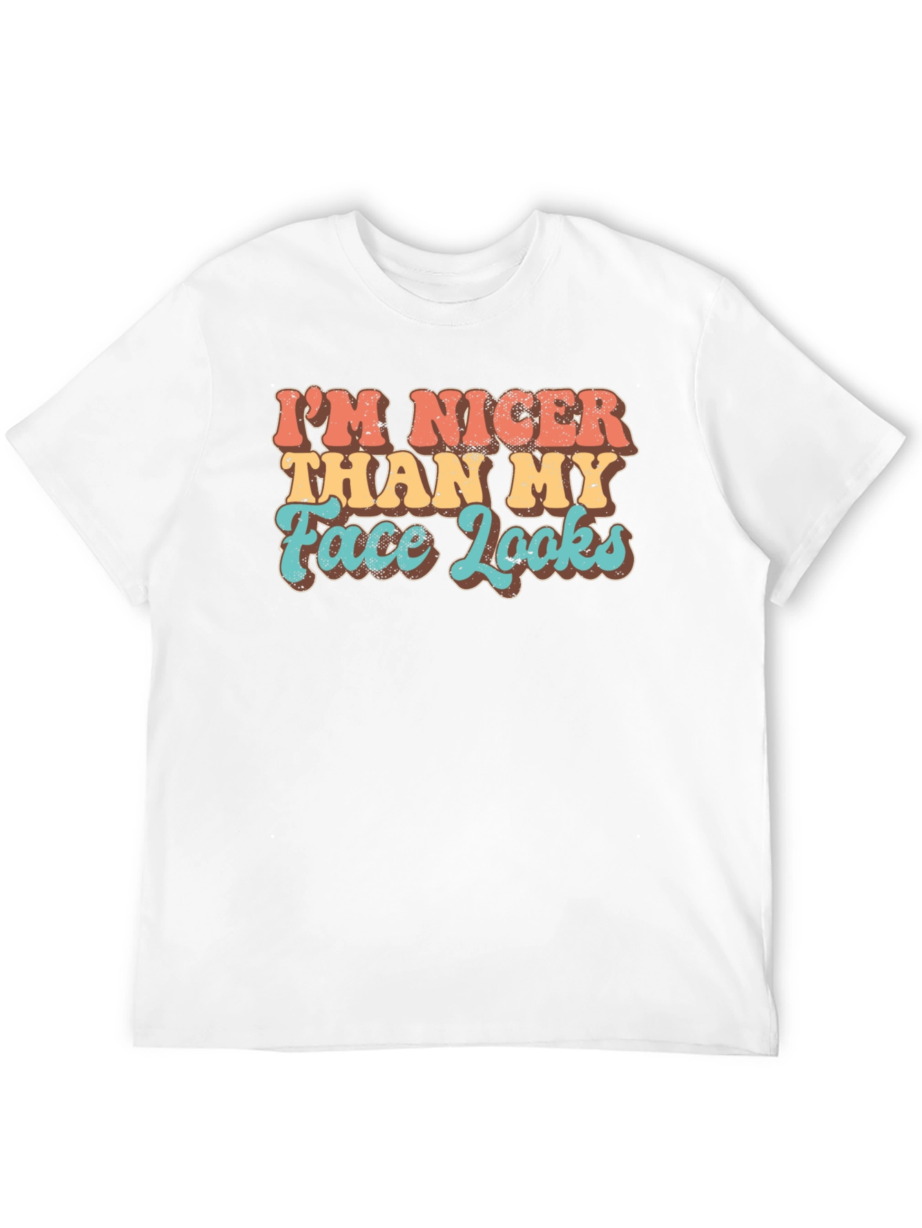Funny Graphic Tee: Im Nicer Than My Face Looks