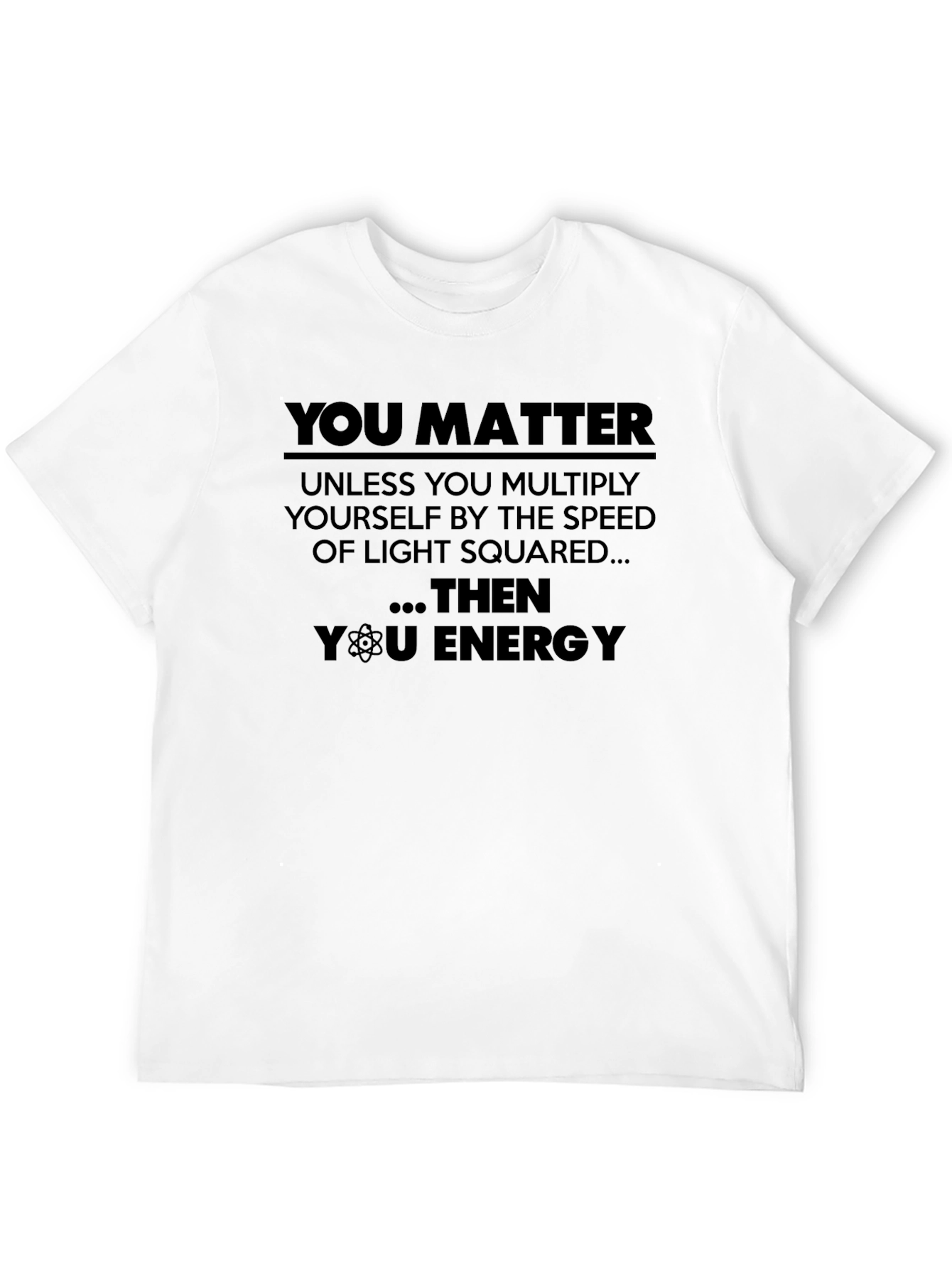 You Matter Science T-Shirt Funny Physics Equation Tee
