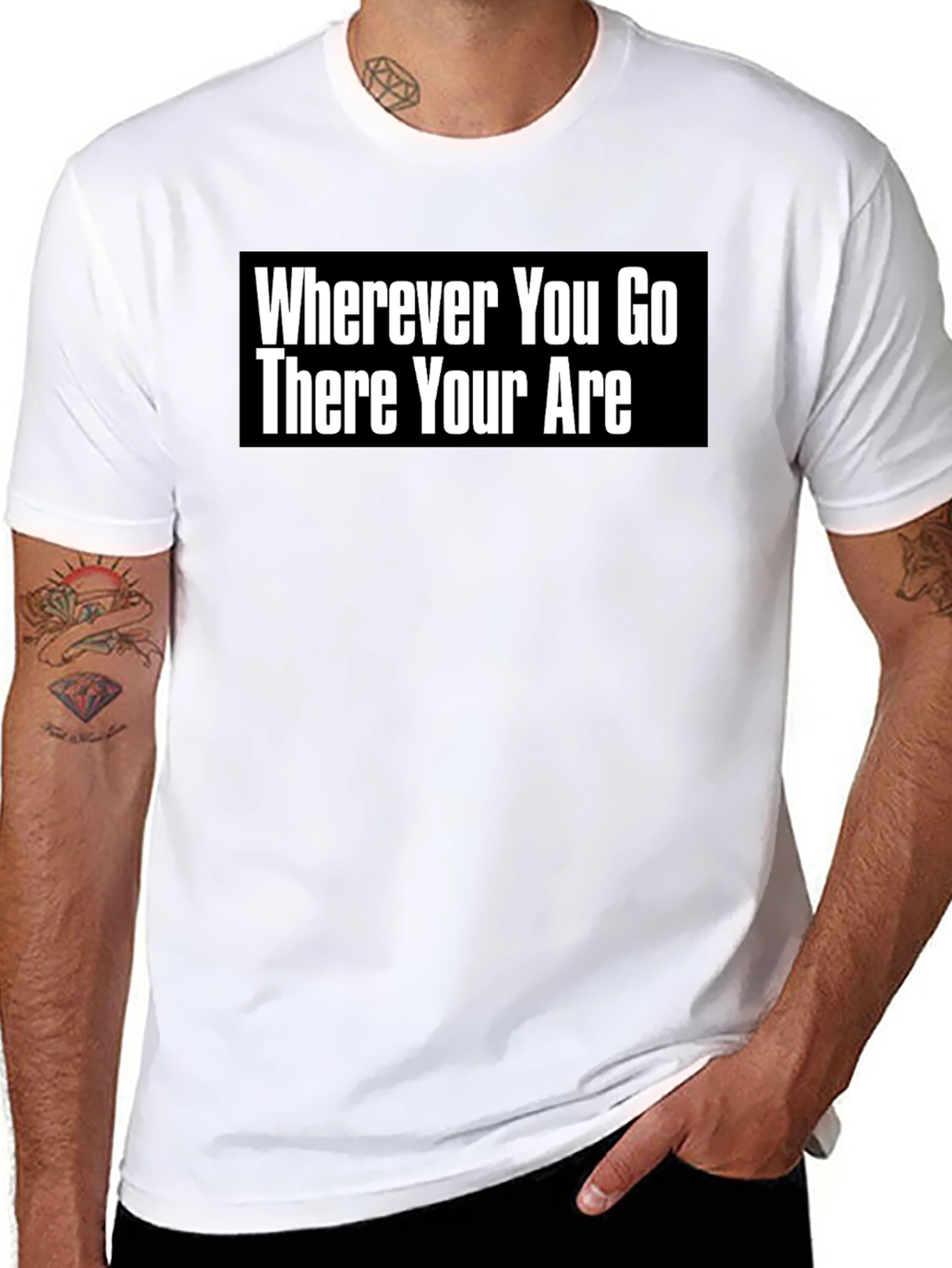 Wherever You Go There You Are T-Shirt