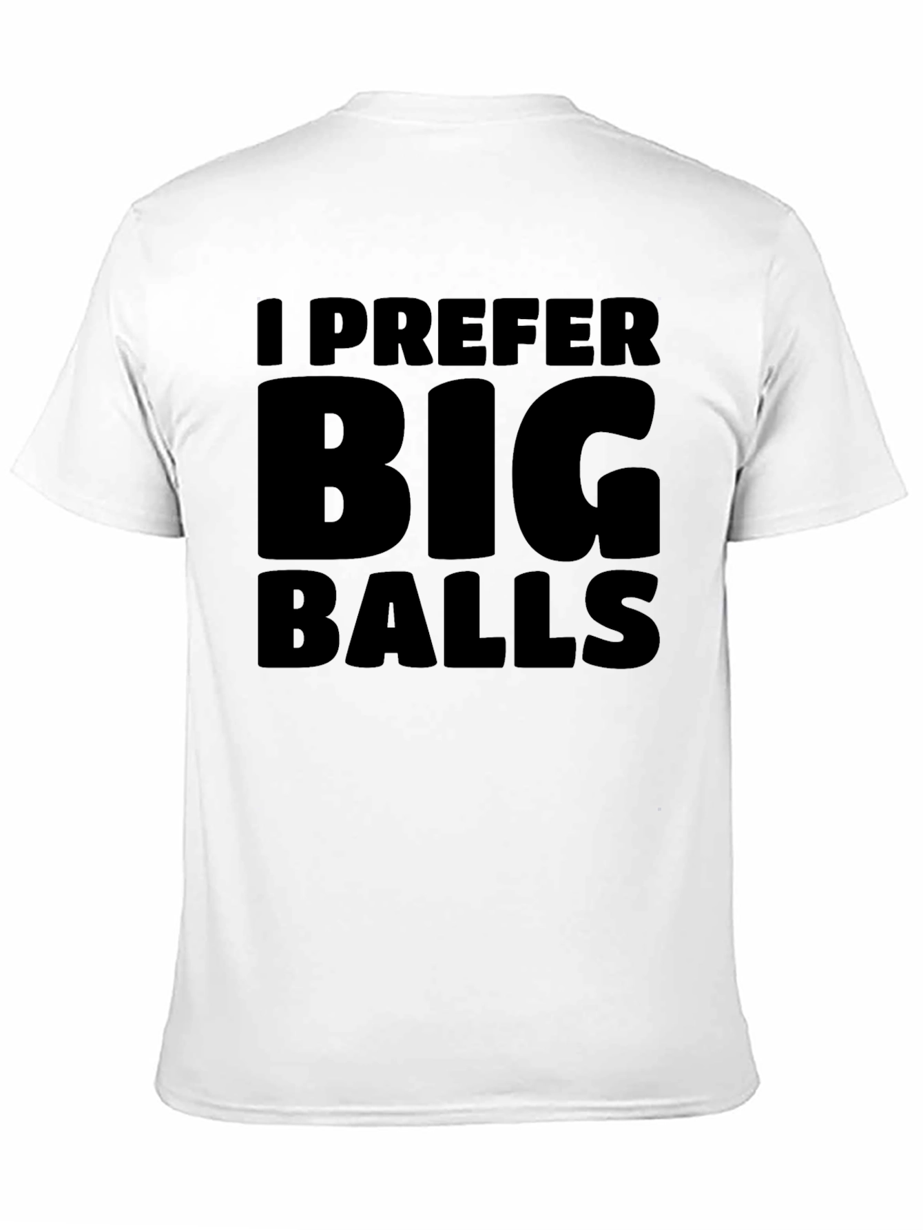 I Prefer Big Balls Black T-Shirt Funny Slogan Tee
