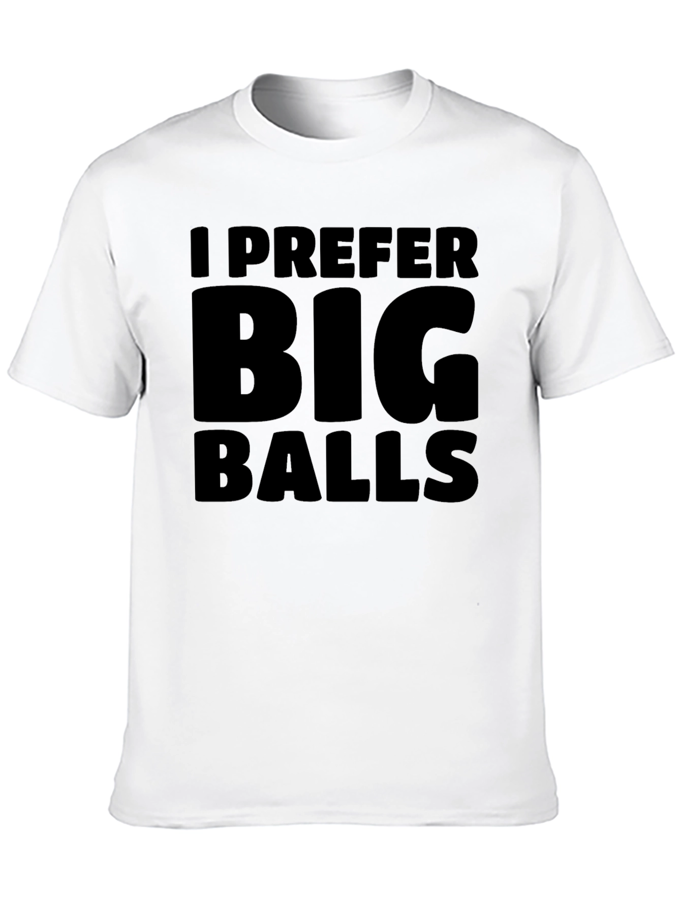 I Prefer Big Balls Black T-Shirt Funny Slogan Tee