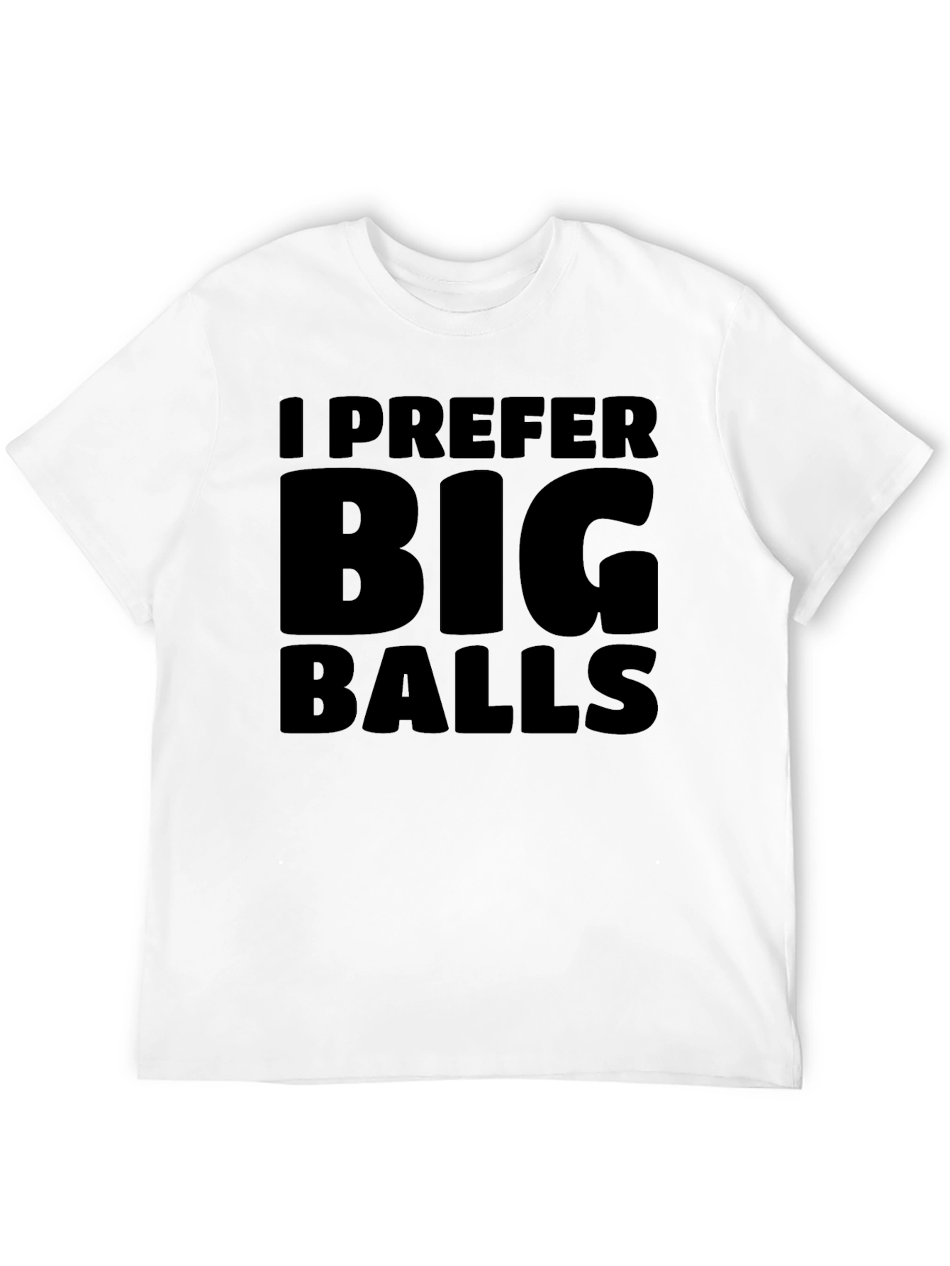 I Prefer Big Balls Black T-Shirt Funny Slogan Tee