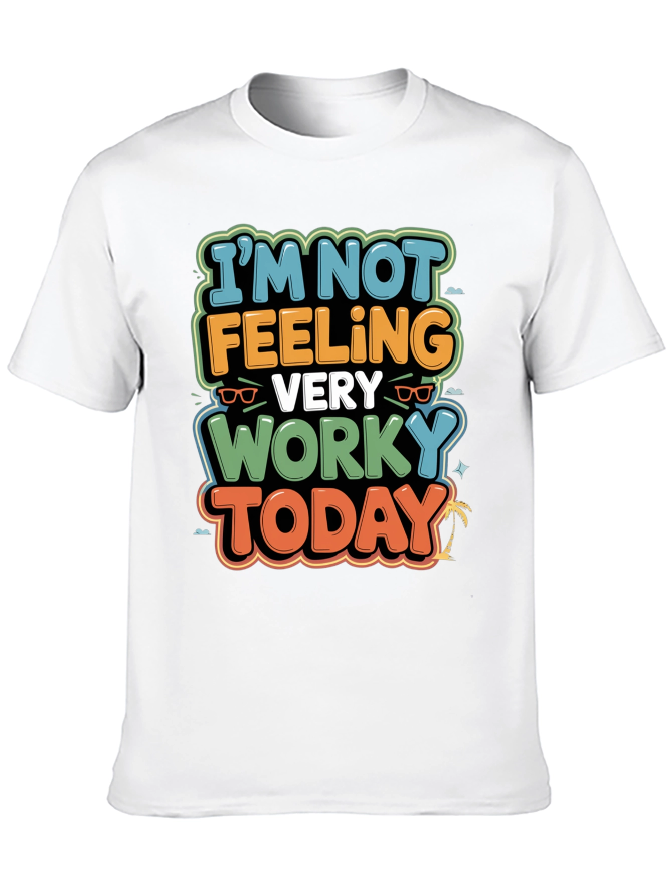 Funny Worky Today Graphic Tee