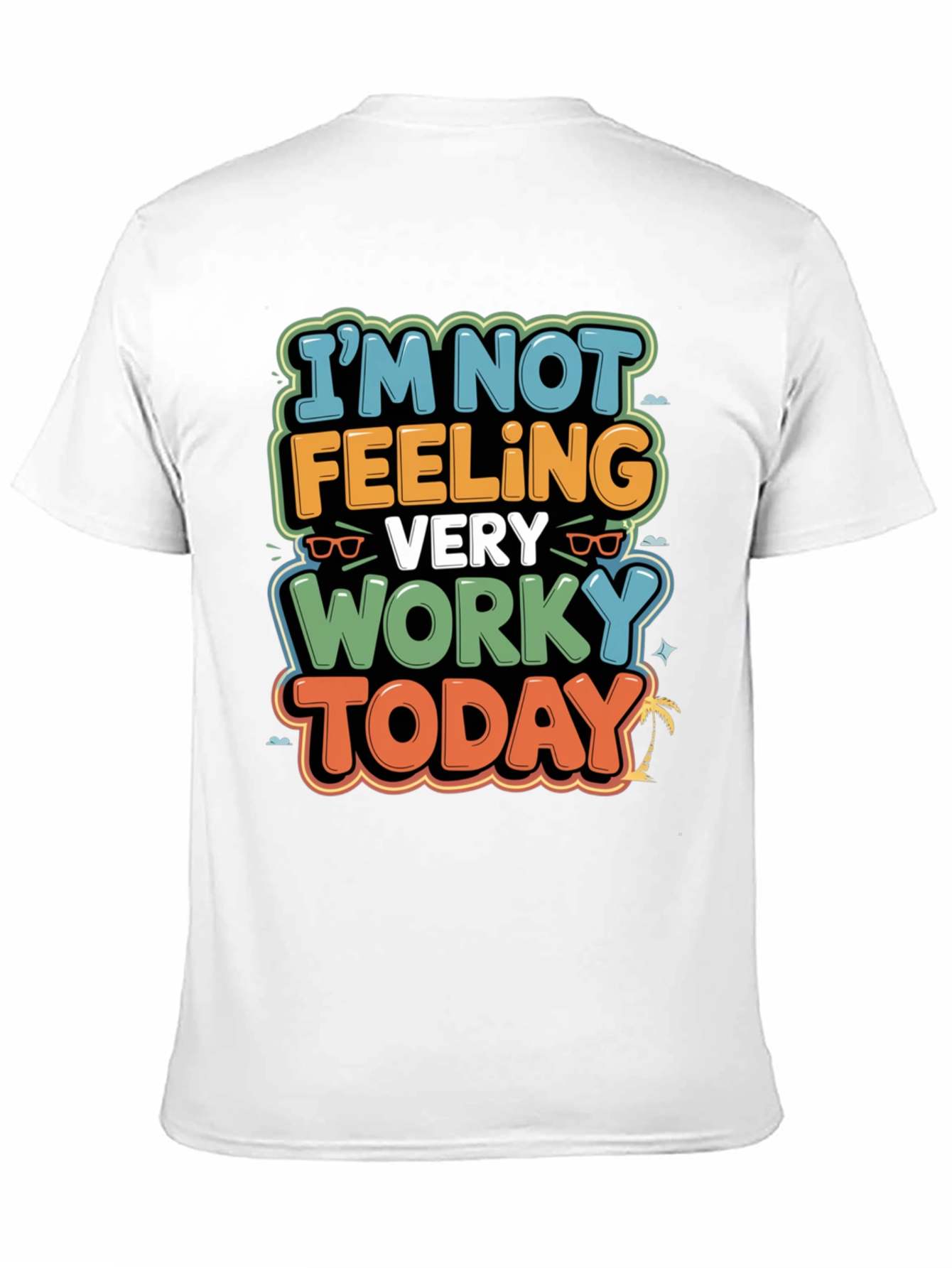 Funny Worky Today Graphic Tee