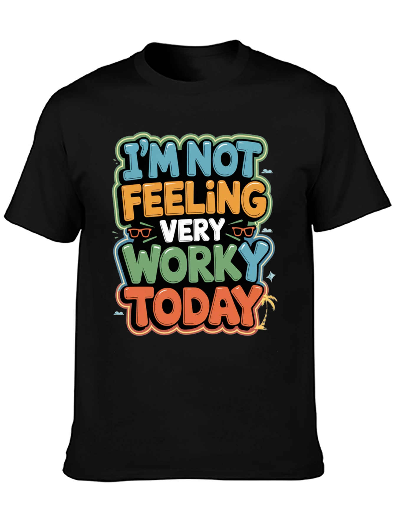 Funny Worky Today Graphic Tee