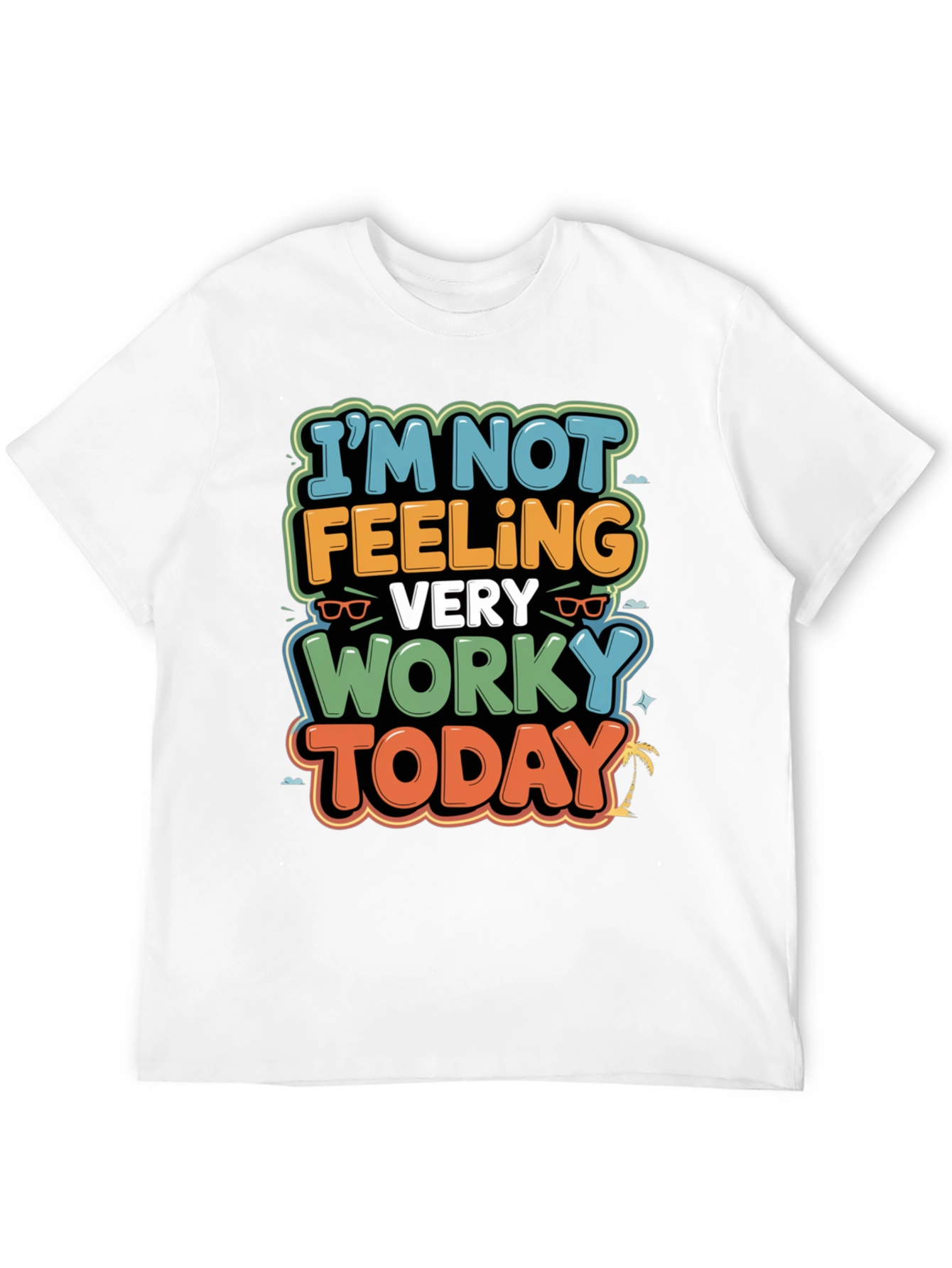 Funny Worky Today Graphic Tee