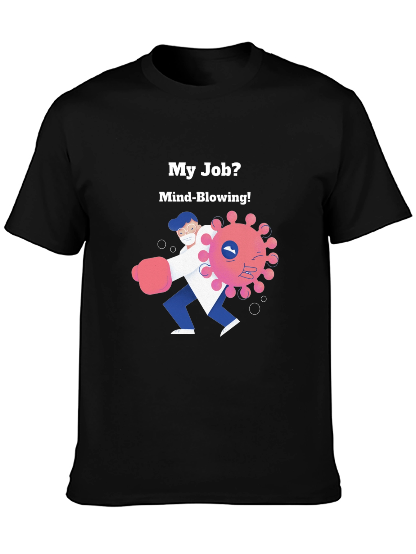 Mind-Blowing Job T-Shirt - Fight the Virus