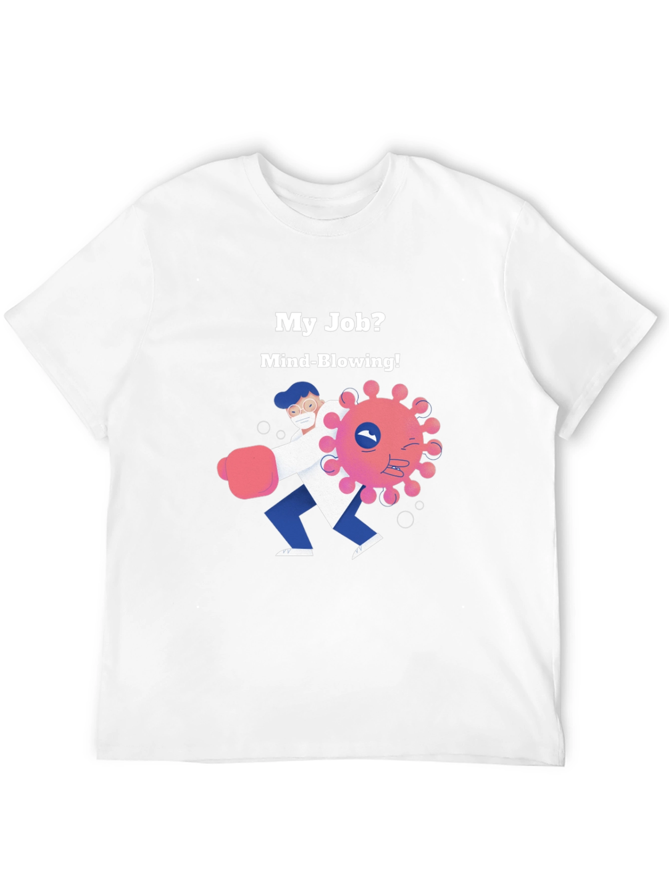 Mind-Blowing Job T-Shirt - Fight the Virus