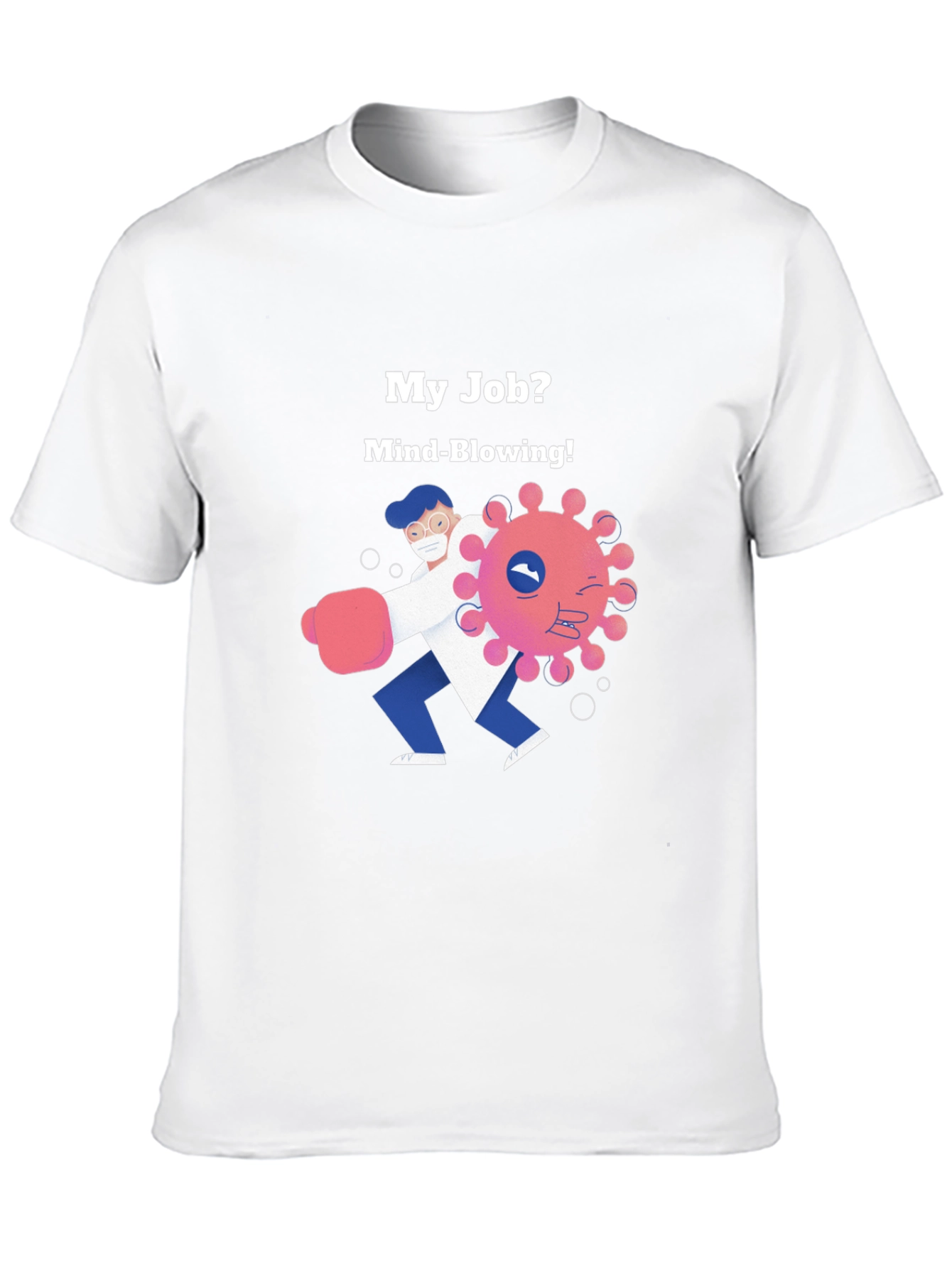 Mind-Blowing Job T-Shirt - Fight the Virus