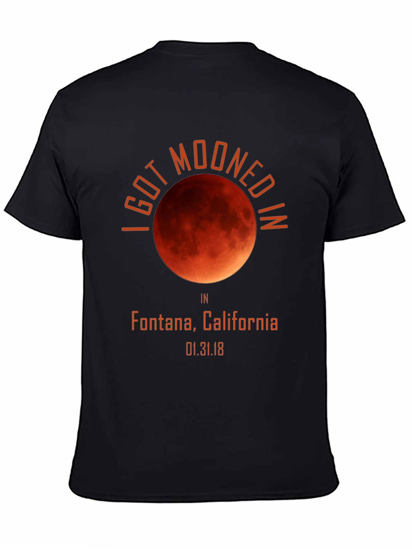 I Got Mooned In Fontana California T-Shirt