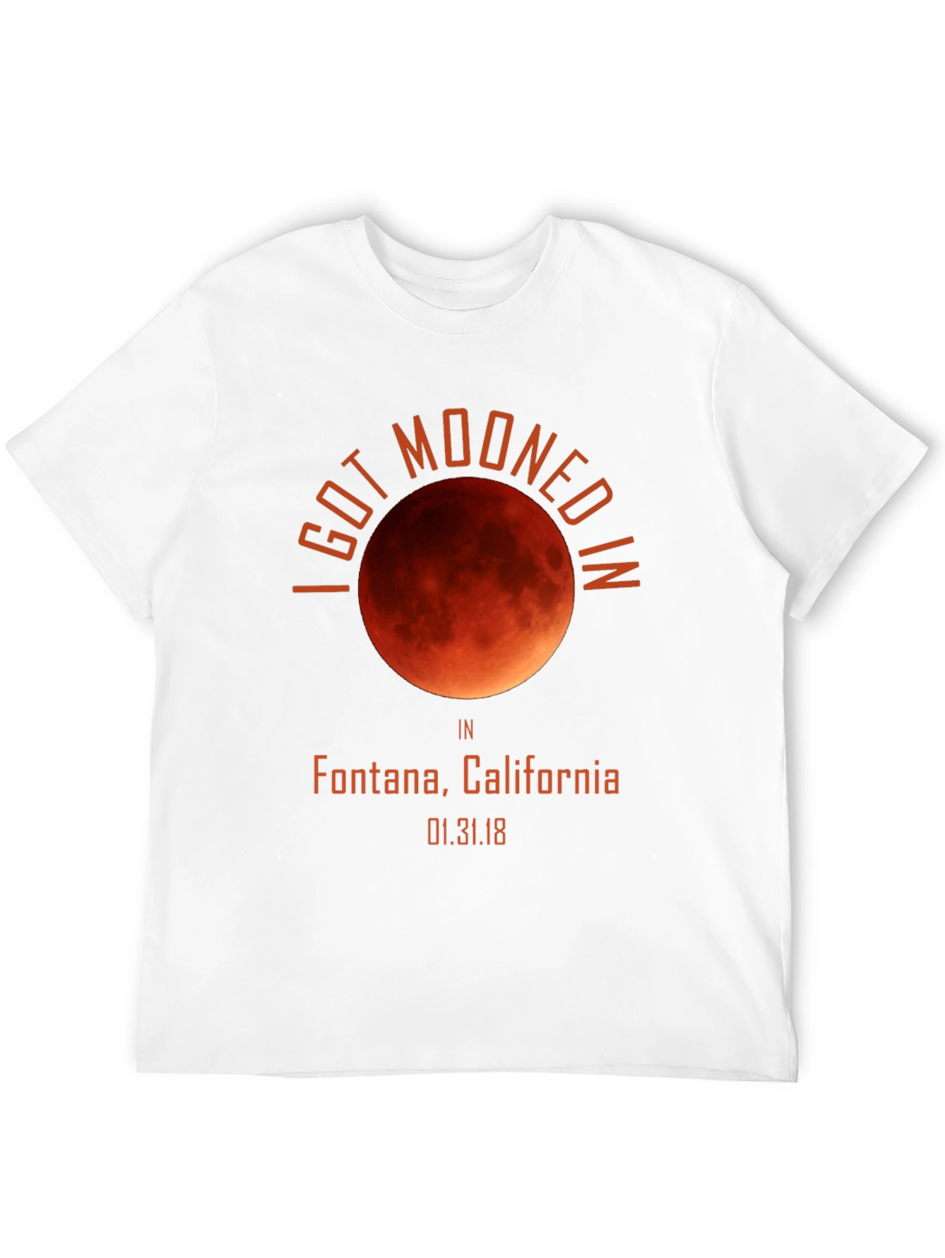 I Got Mooned In Fontana California T-Shirt