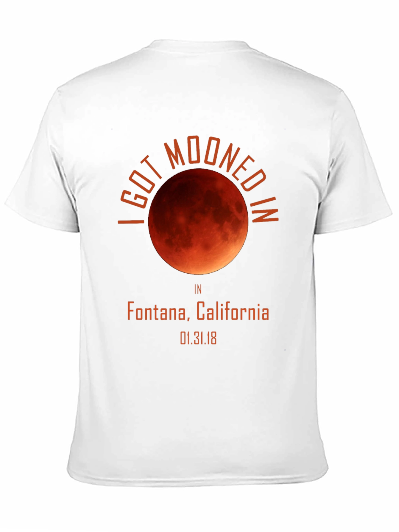 I Got Mooned In Fontana California T-Shirt