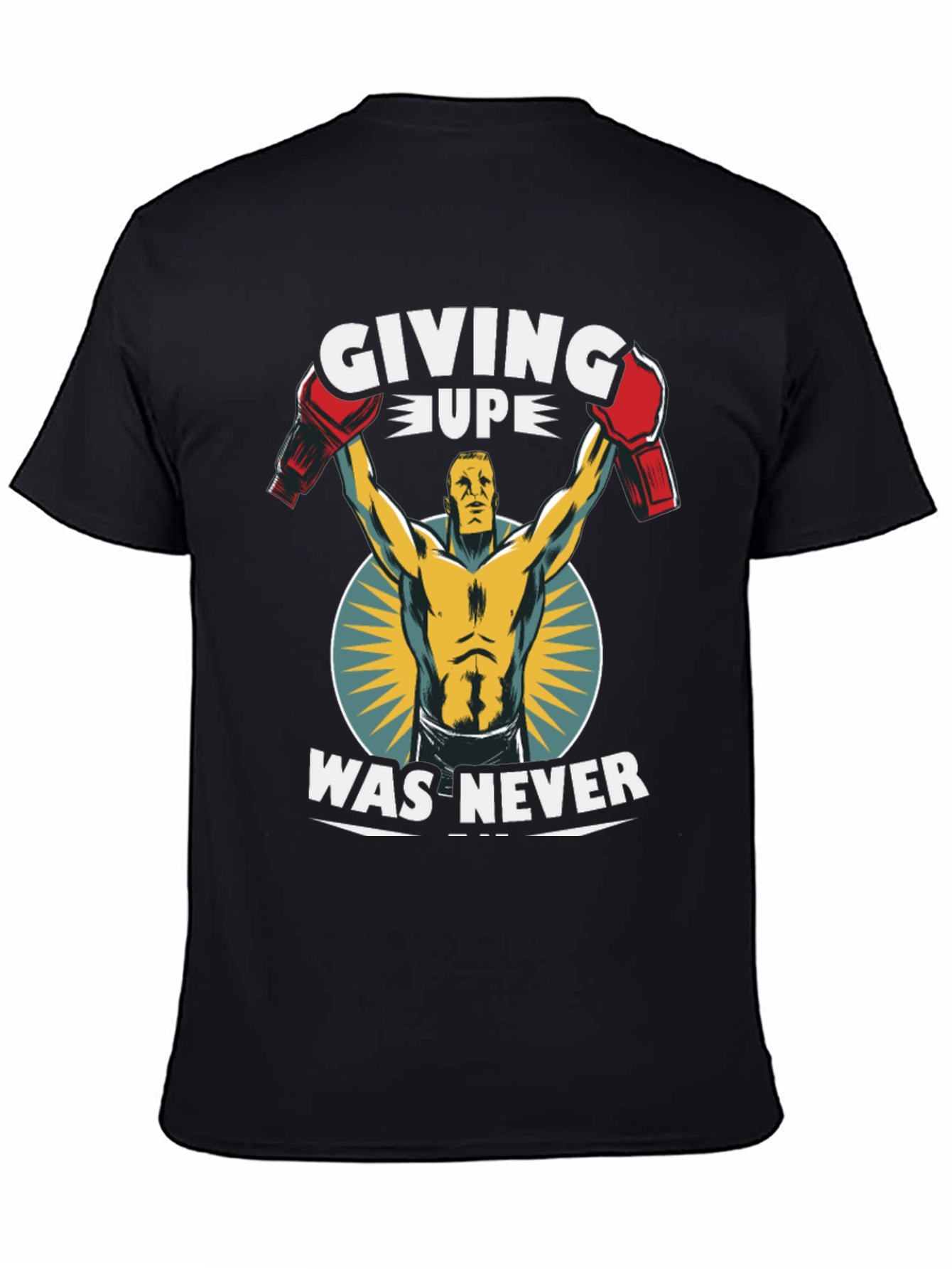 Giving Up Was Never T-Shirt