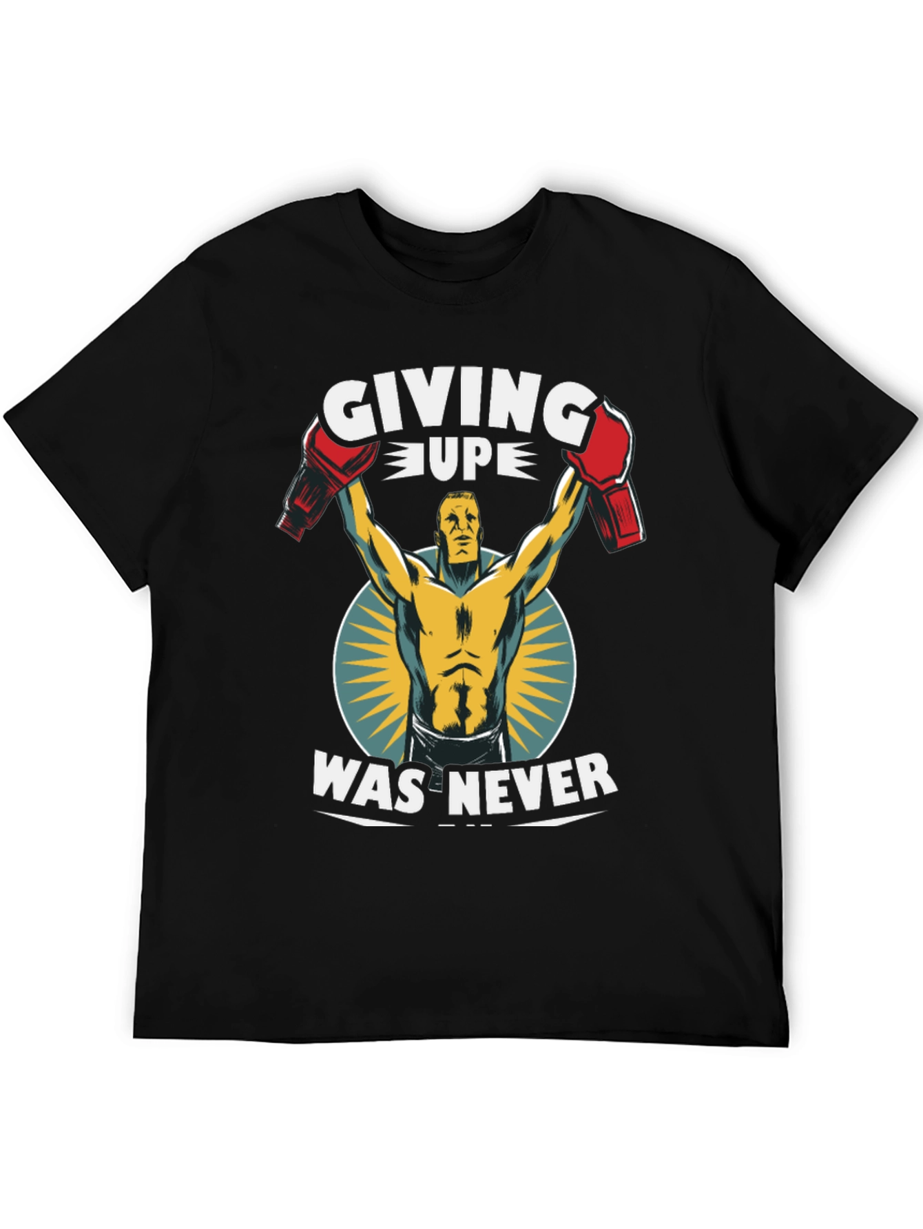 Giving Up Was Never T-Shirt